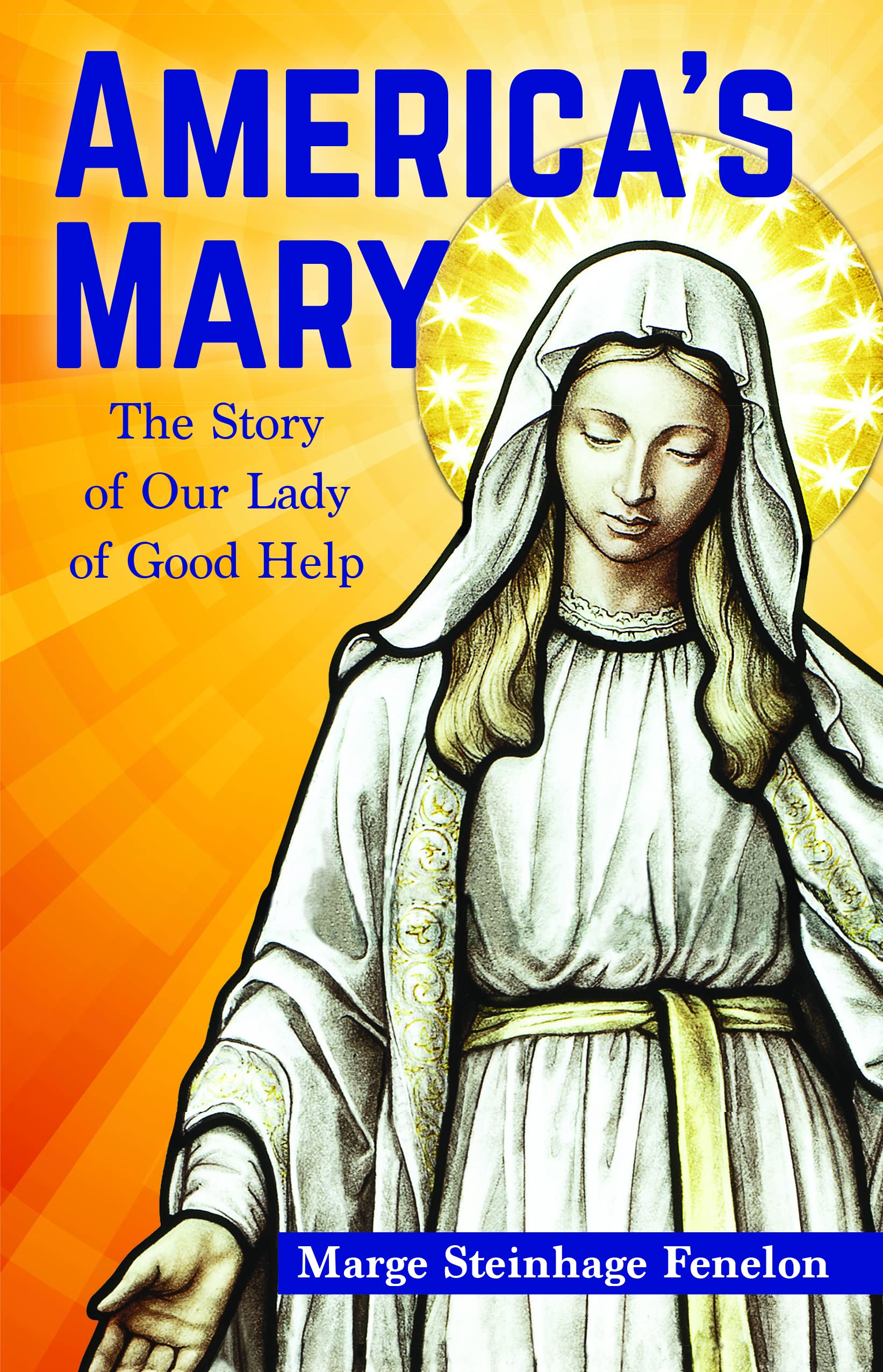 America's Mary: The Story of Our Lady of Good Help