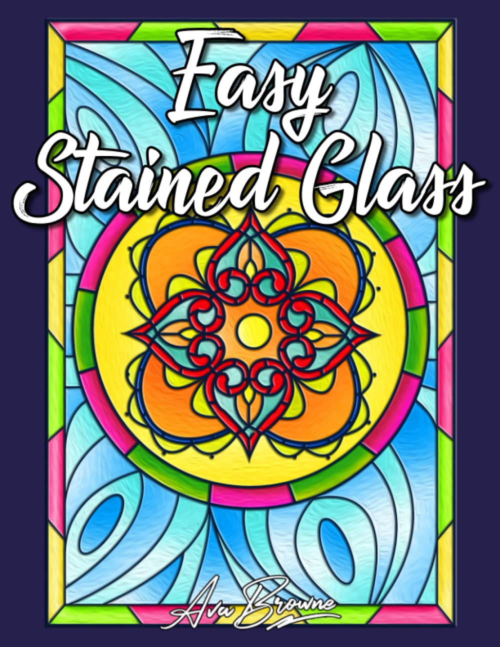 Easy Stained Glass Coloring Book: An Easy To Color Collection of