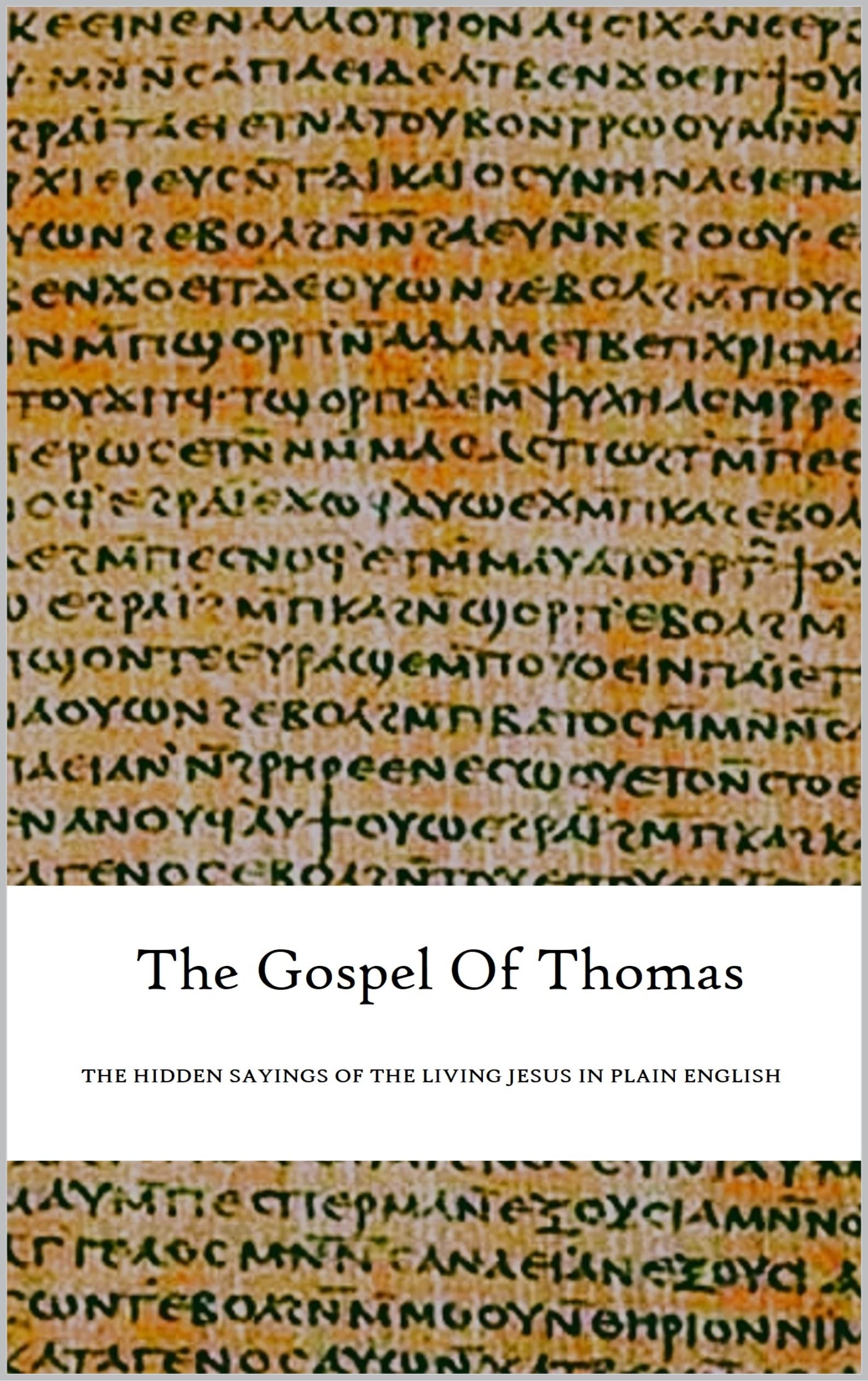 THE GOSPEL OF THOMAS : The hidden sayings of the living Jesus in plain ...