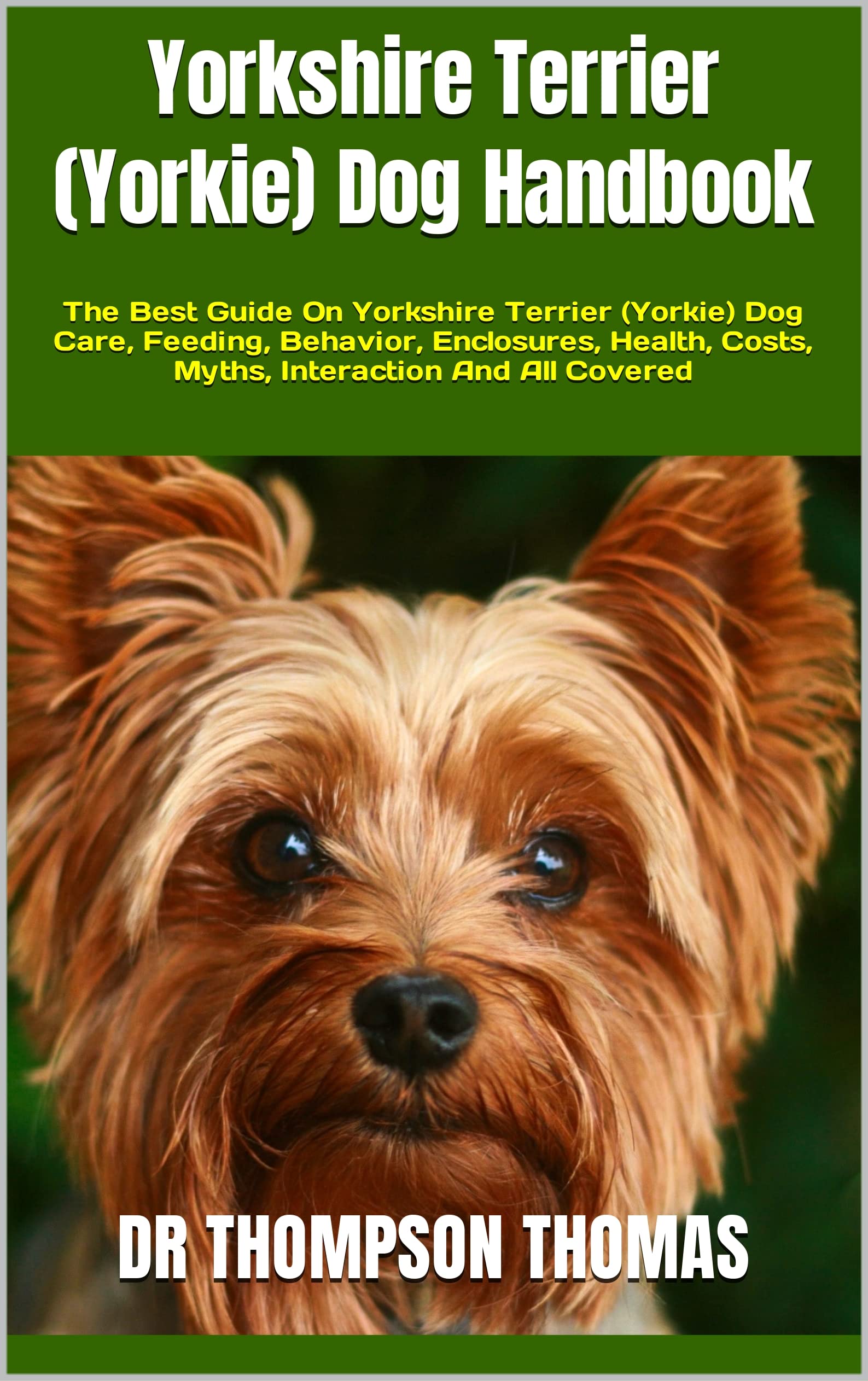 Yorkshire Terrier (Yorkie) Dog Handbook The Best Guide On Yorkshire
