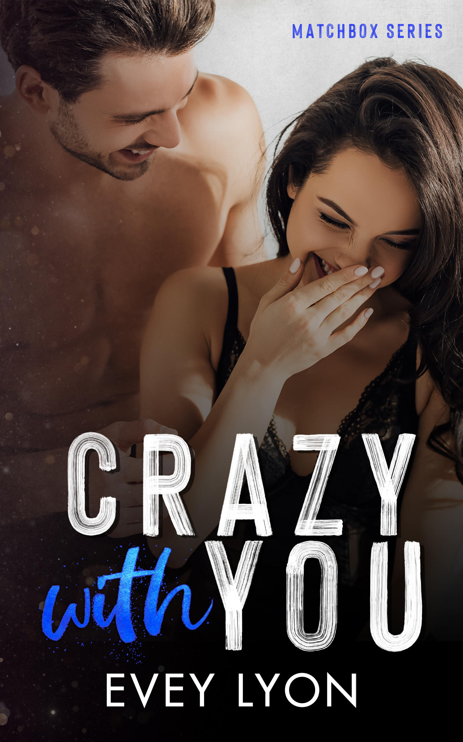 Crazy With You (Matchbox #2) by Evey Lyon | Goodreads