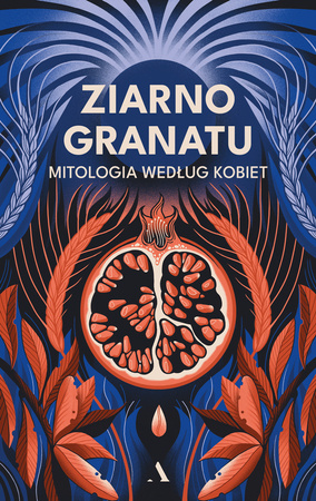 Ziarno granatu. Mitologia według kobiet book cover
