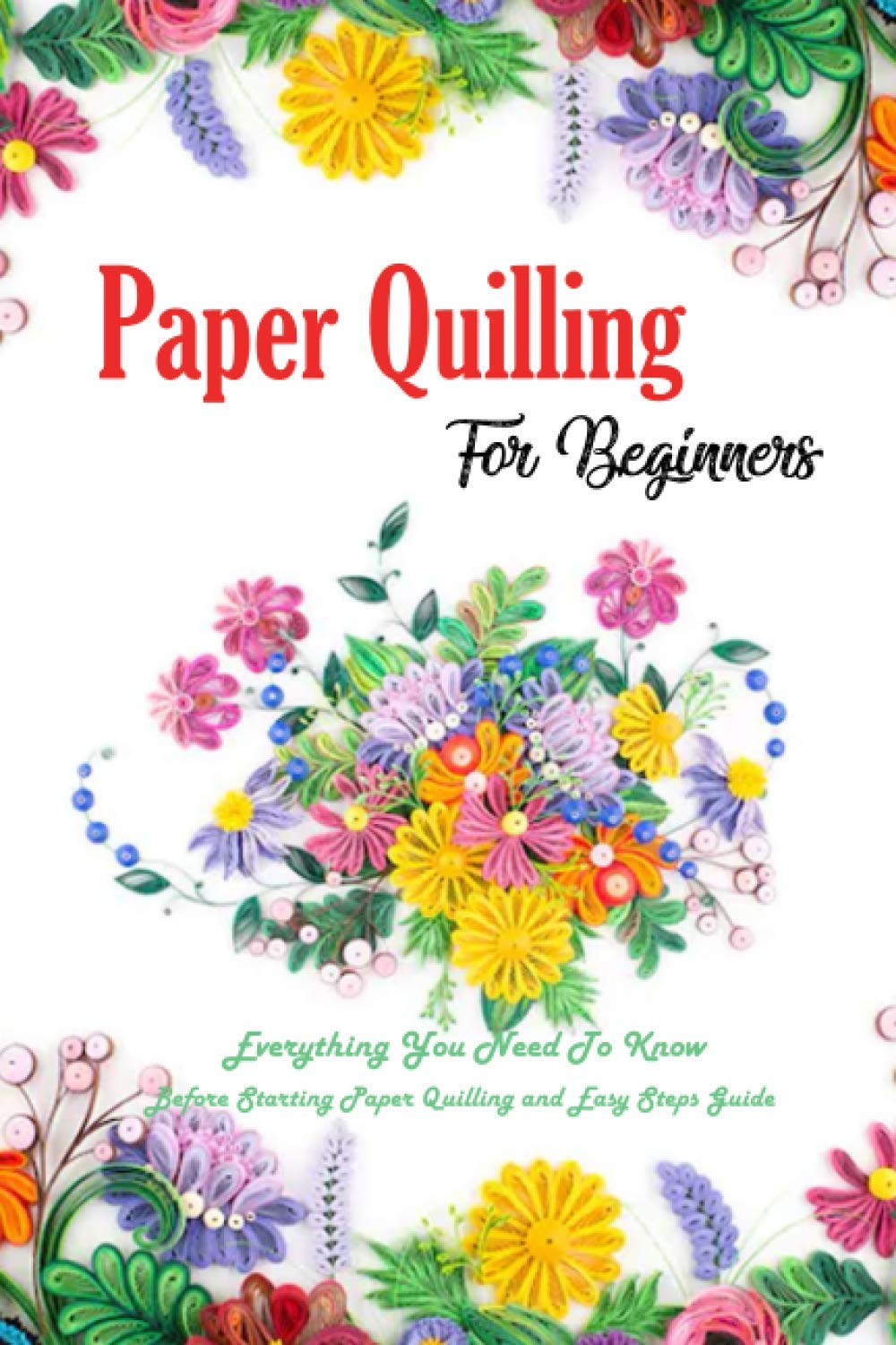 Paper Quilling For Beginners Everything You Need To Know Before