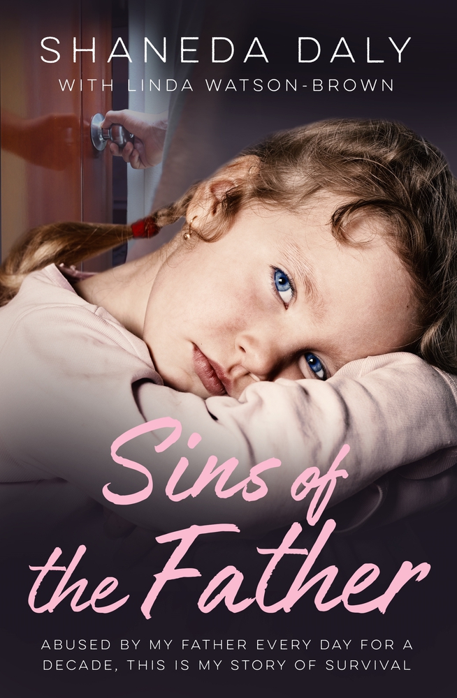 Sins Of The Father: Abused by my Father Every Day for a Decade, This is My Story of Survival