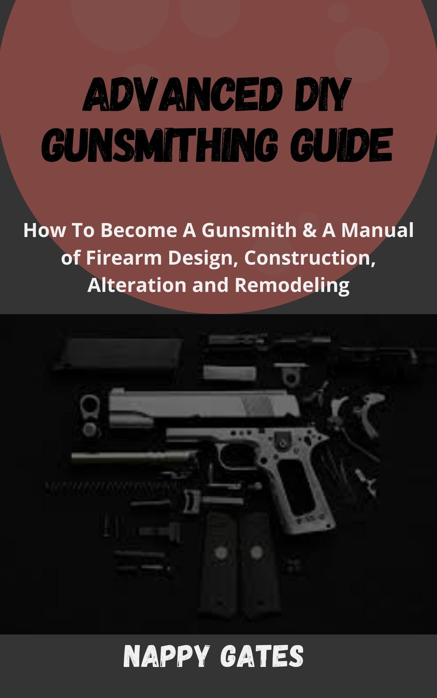 Advanced DIY Gunsmithing Guide How Tо A Gunsmith & A Manual of