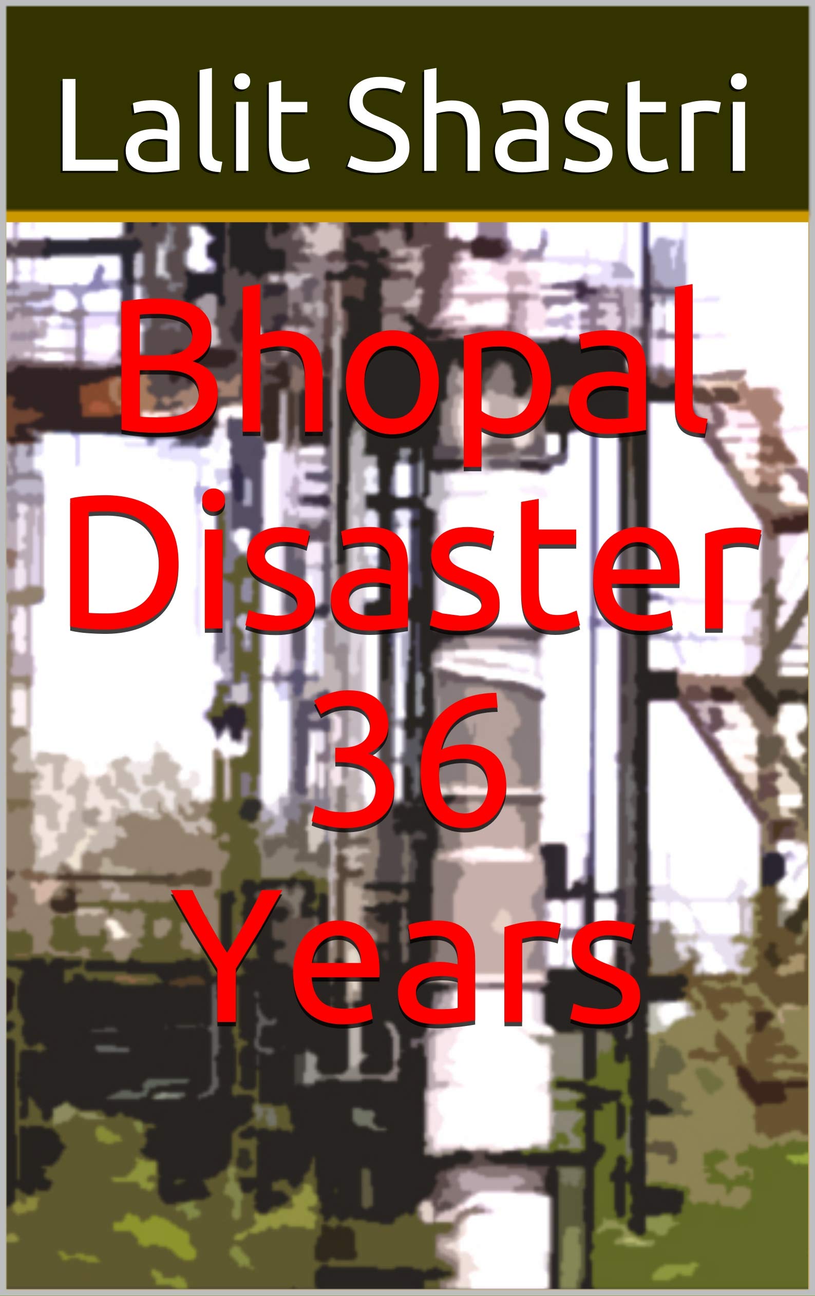 Bhopal Disaster 36 Years by Lalit Shastri Goodreads