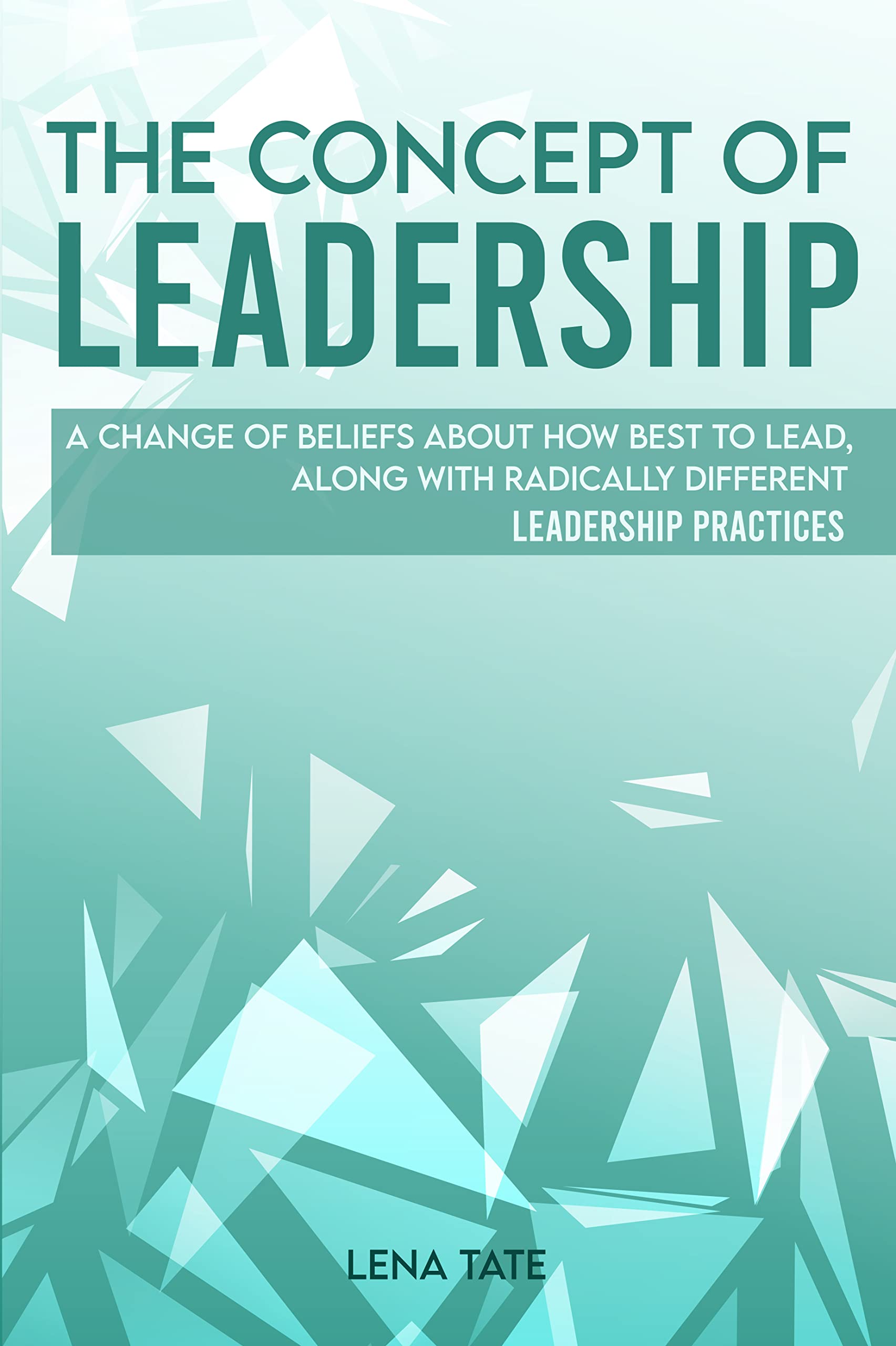 The Concept Of Leadership A Change Of Beliefs About How Best To Lead