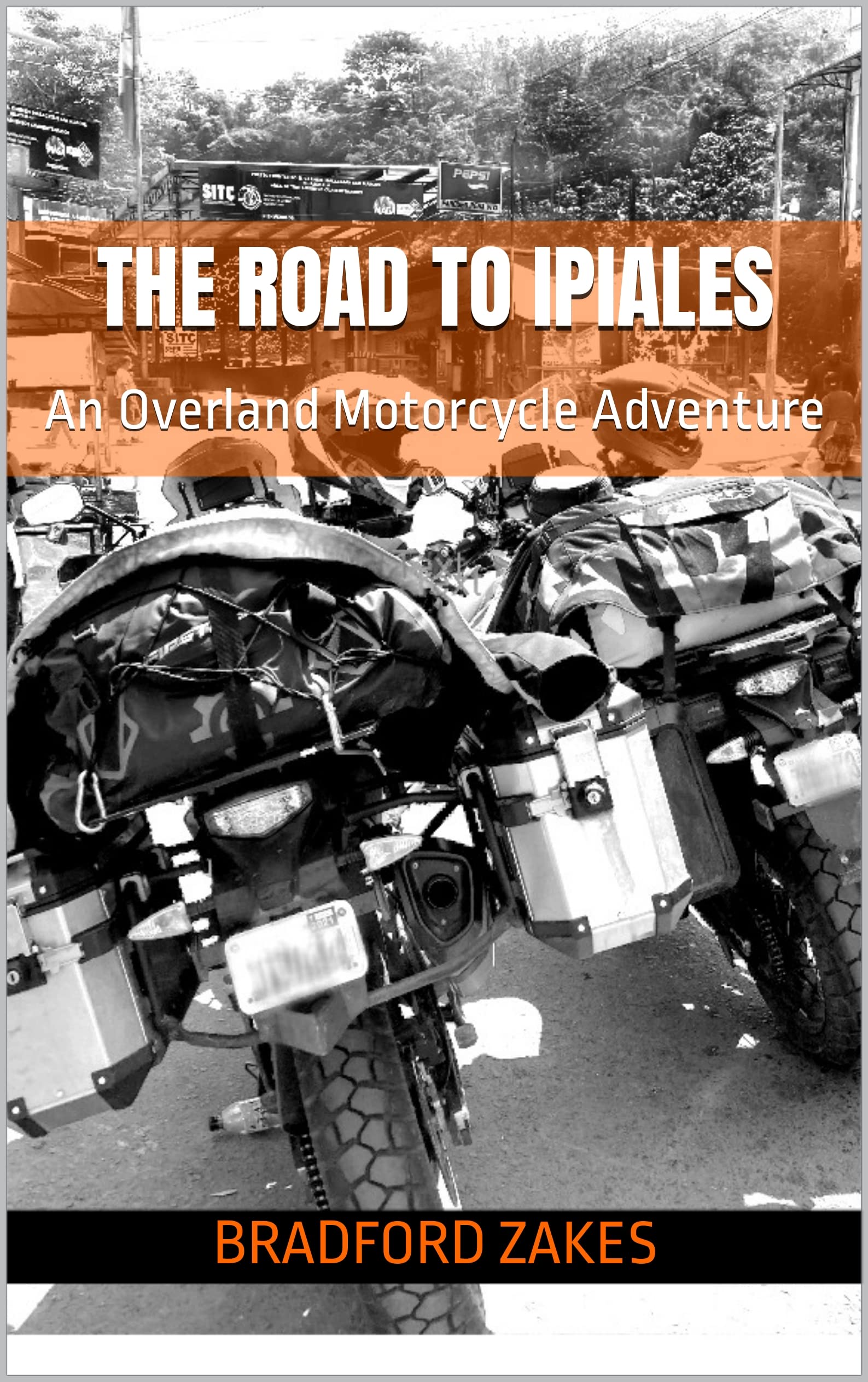 The Road To Ipiales: An Overland Motorcycle Adventure