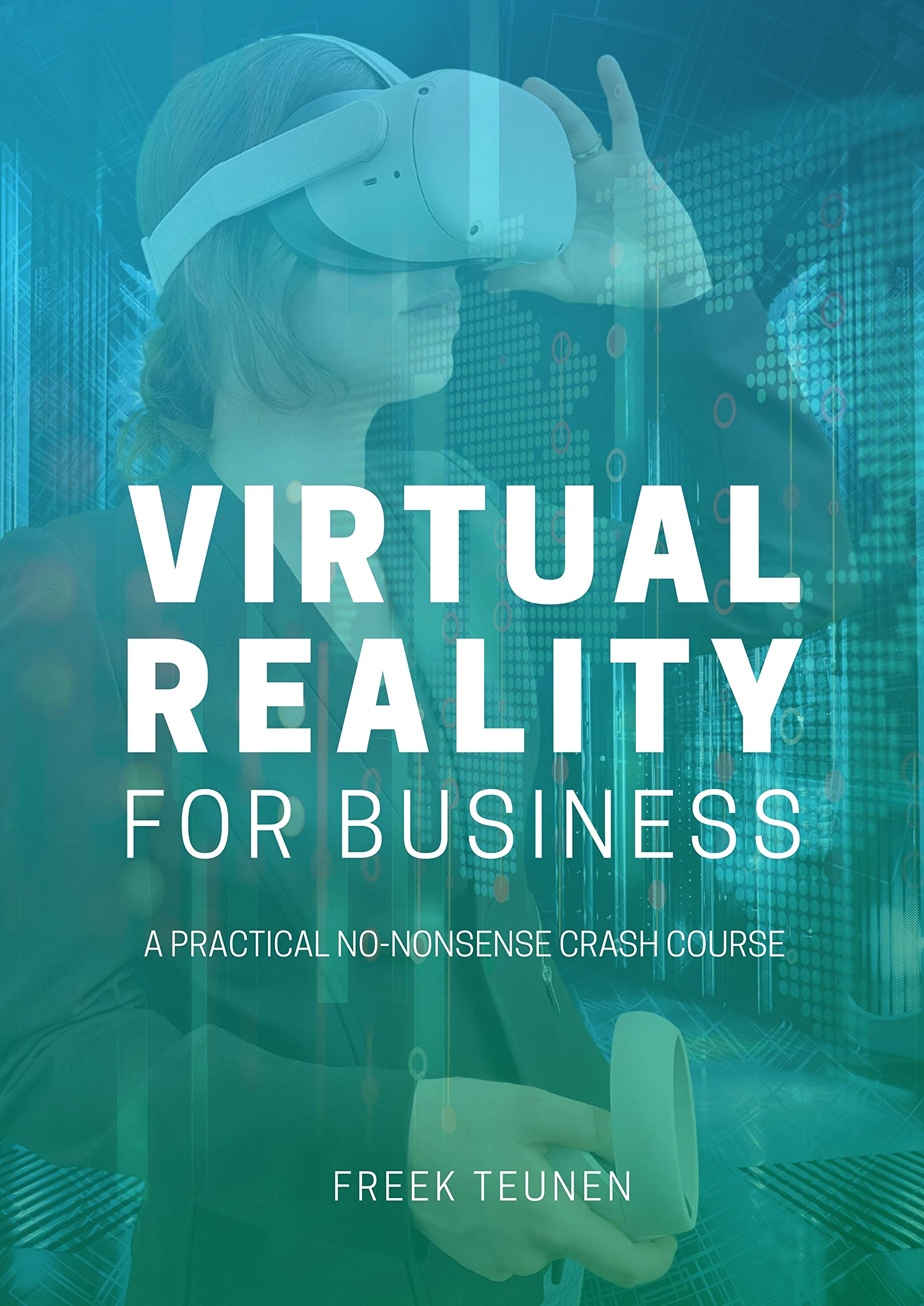 Virtual reality for business by Freek Teunen Goodreads