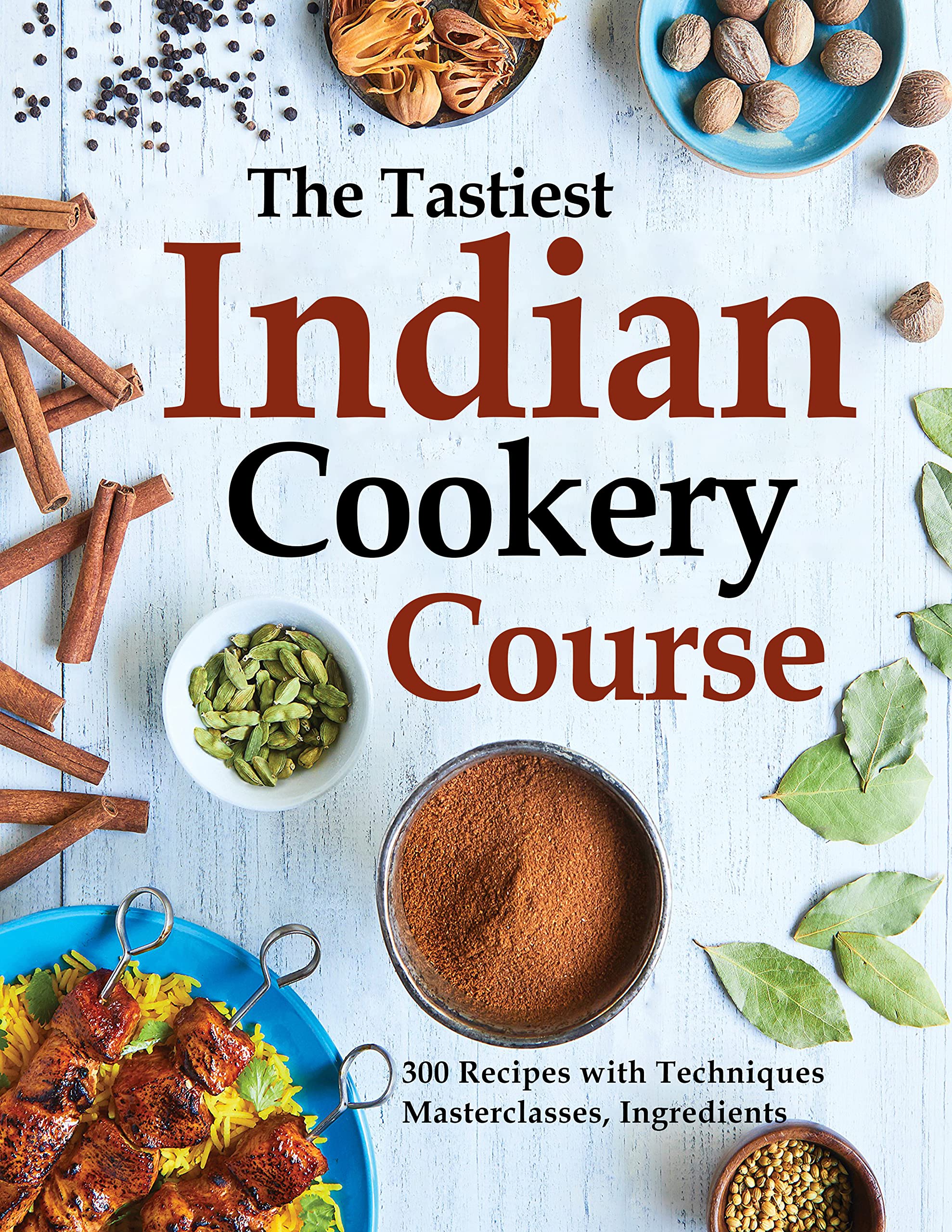 The Tastiest Indian Cookery Course: 300 Recipes with Techniques