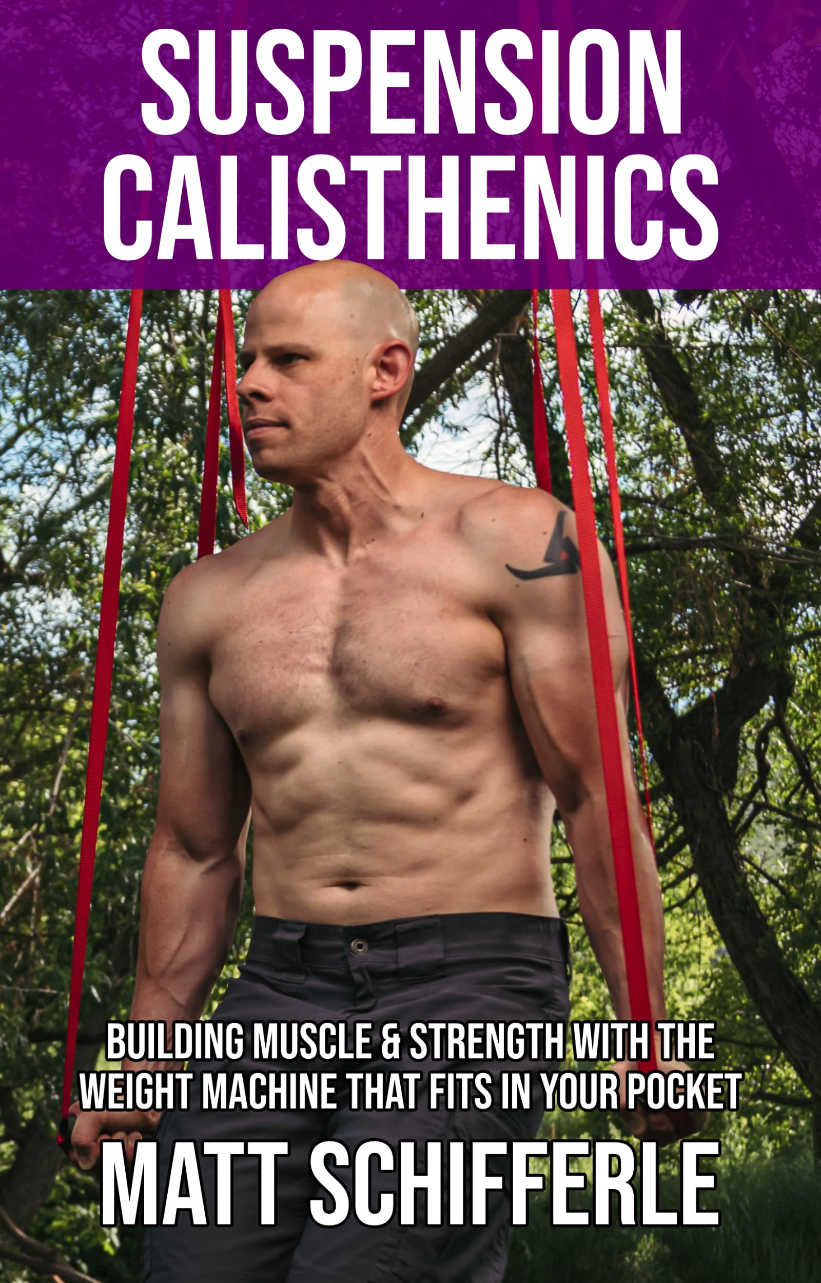 Suspension Calisthenics: How To Build Muscle & Strength With The Weight Machine That Fits in Your Pocket