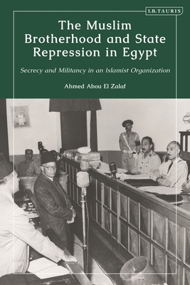 The Muslim Brotherhood and State Repression in Egypt A History of