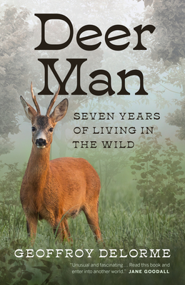 Deer Man: Seven Years Living with Deer in the Wild