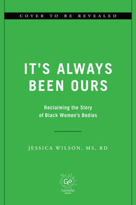 It's Always Been Ours: Rewriting the Story of Black Women's Bodies