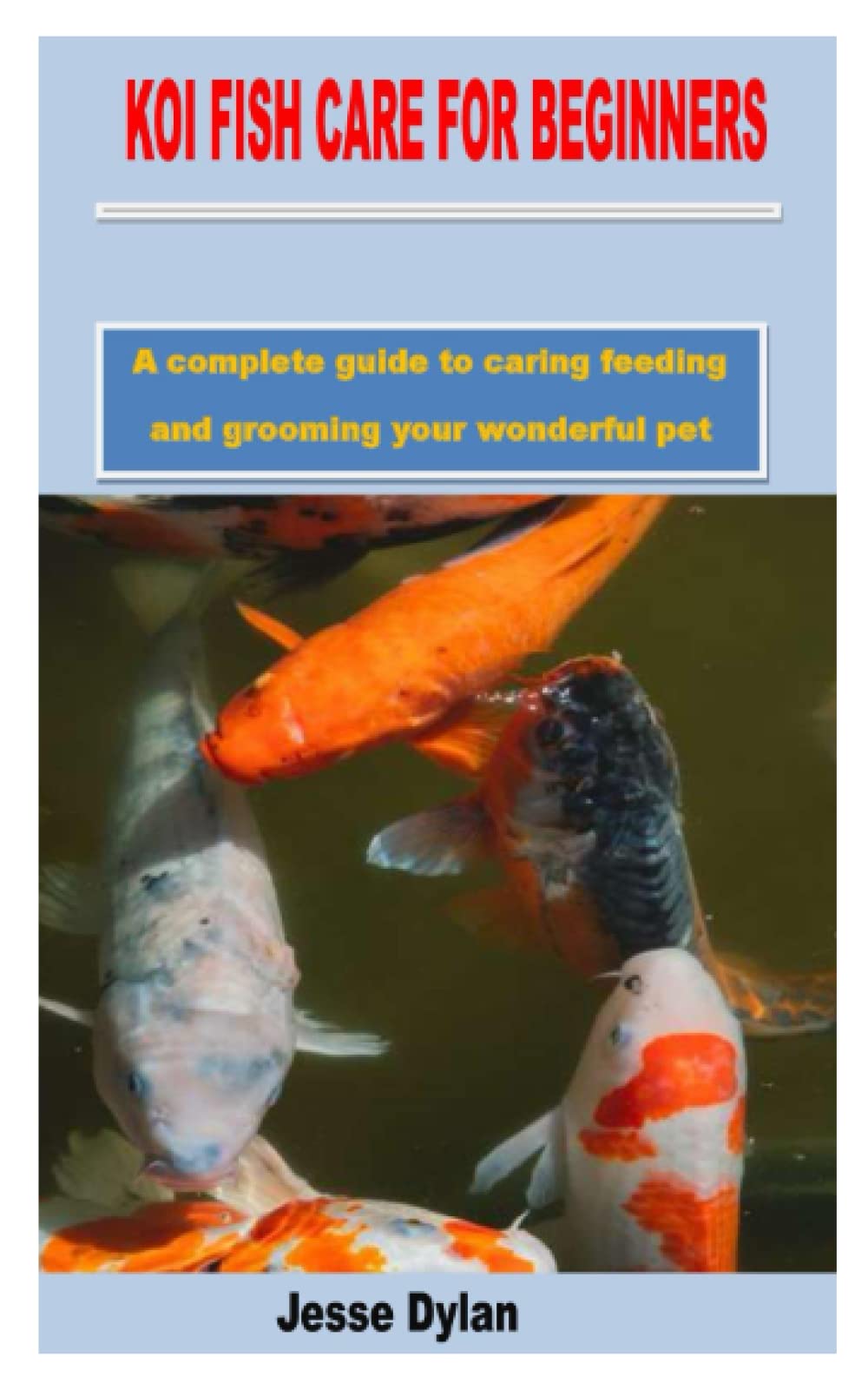 KOI FISH CARE FOR BEGINNERS A complete guide to caring feeding and