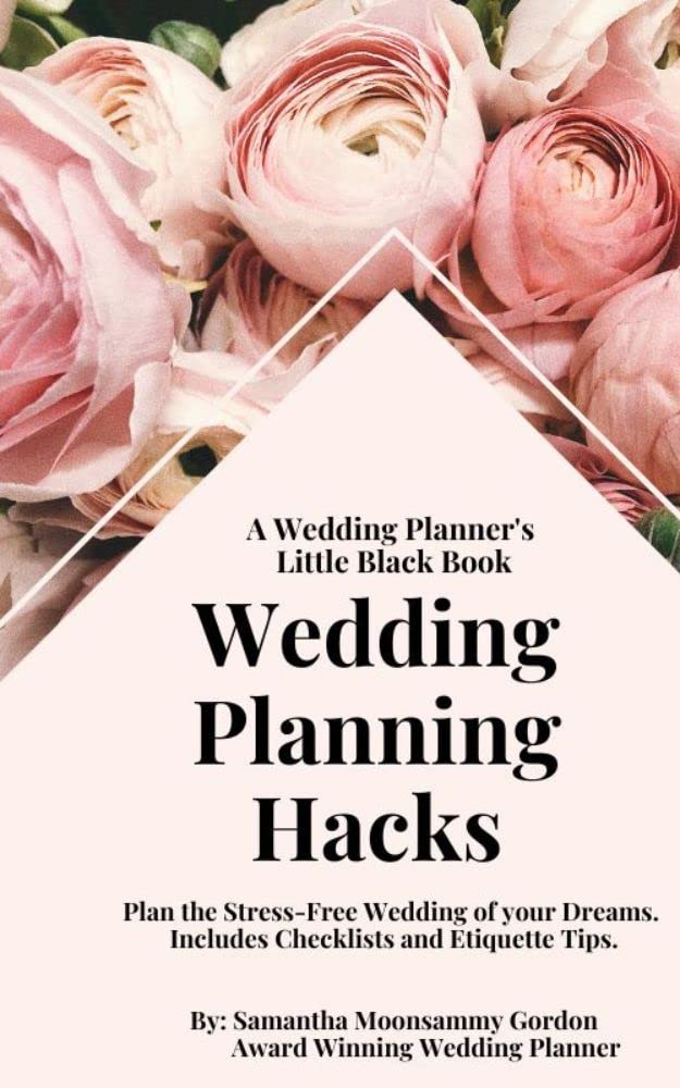 A Wedding Planner’s Little Black Book: Wedding Planning Hacks. Plan the Stress-Free Wedding of your Dreams. Includes Checklists and Etiquette tips.