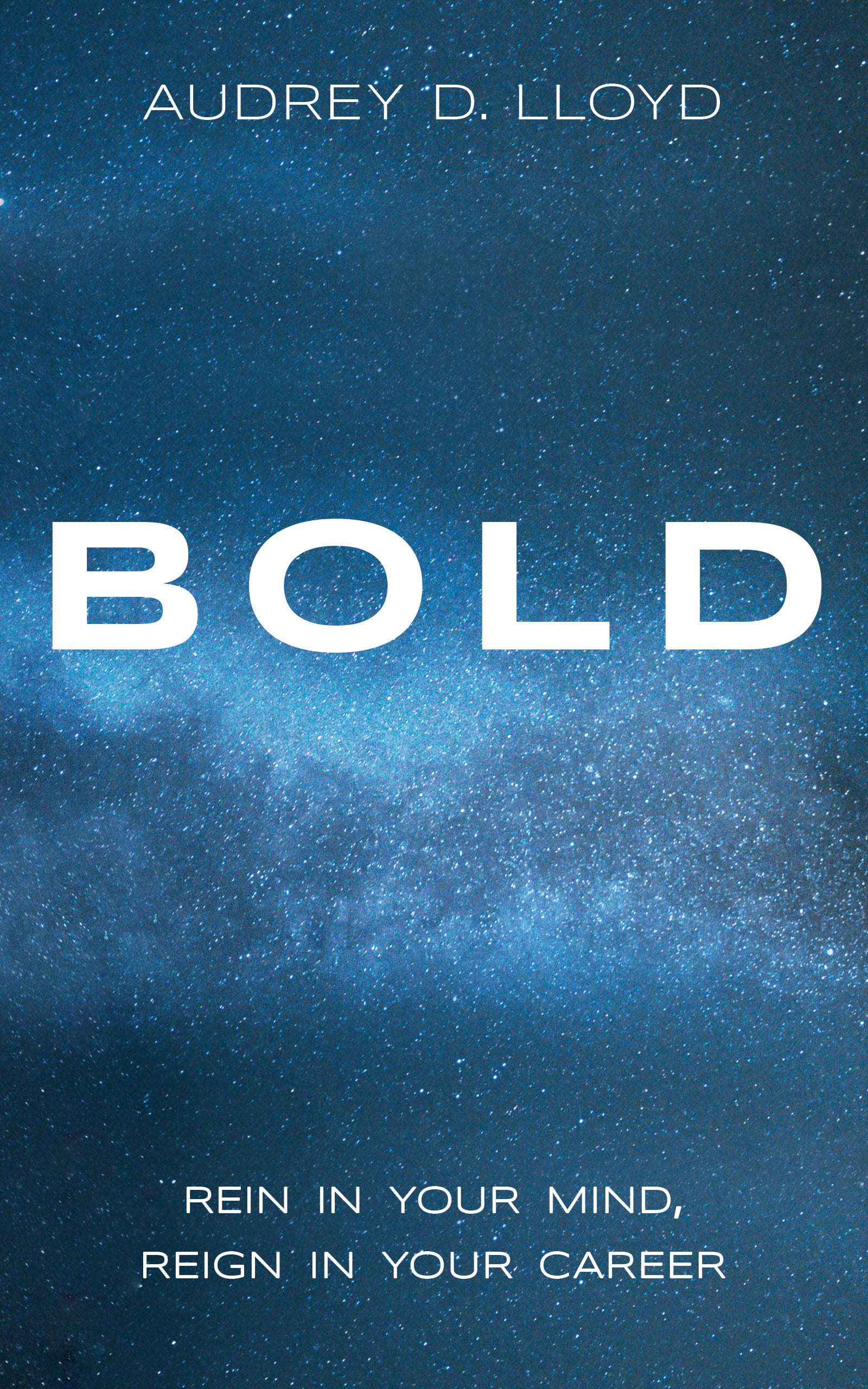 Bold: Rein In Your Mind, Reign In Your Career