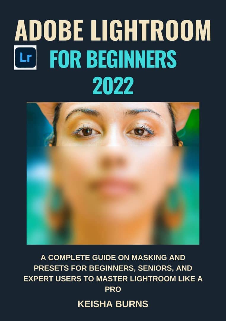 Adobe Lightroom For Beginners 2022: A complete guide on Masking and ...