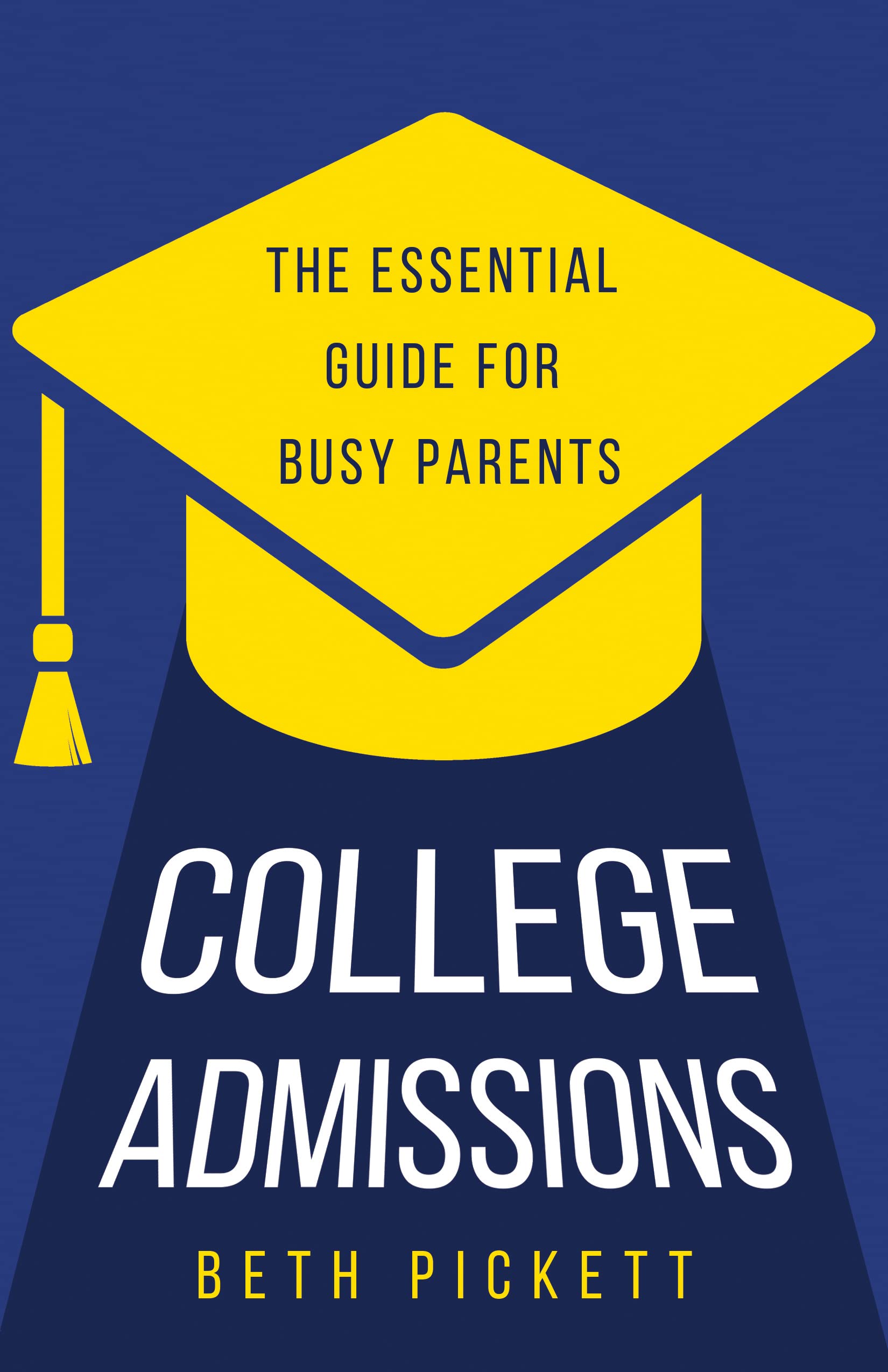 College Admissions: The Essential Guide for Busy Parents