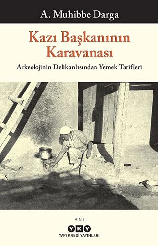 Kazi Baskaninin Karavanasi- Arkeolojinin Tanrisindan Yemek Tarifleri