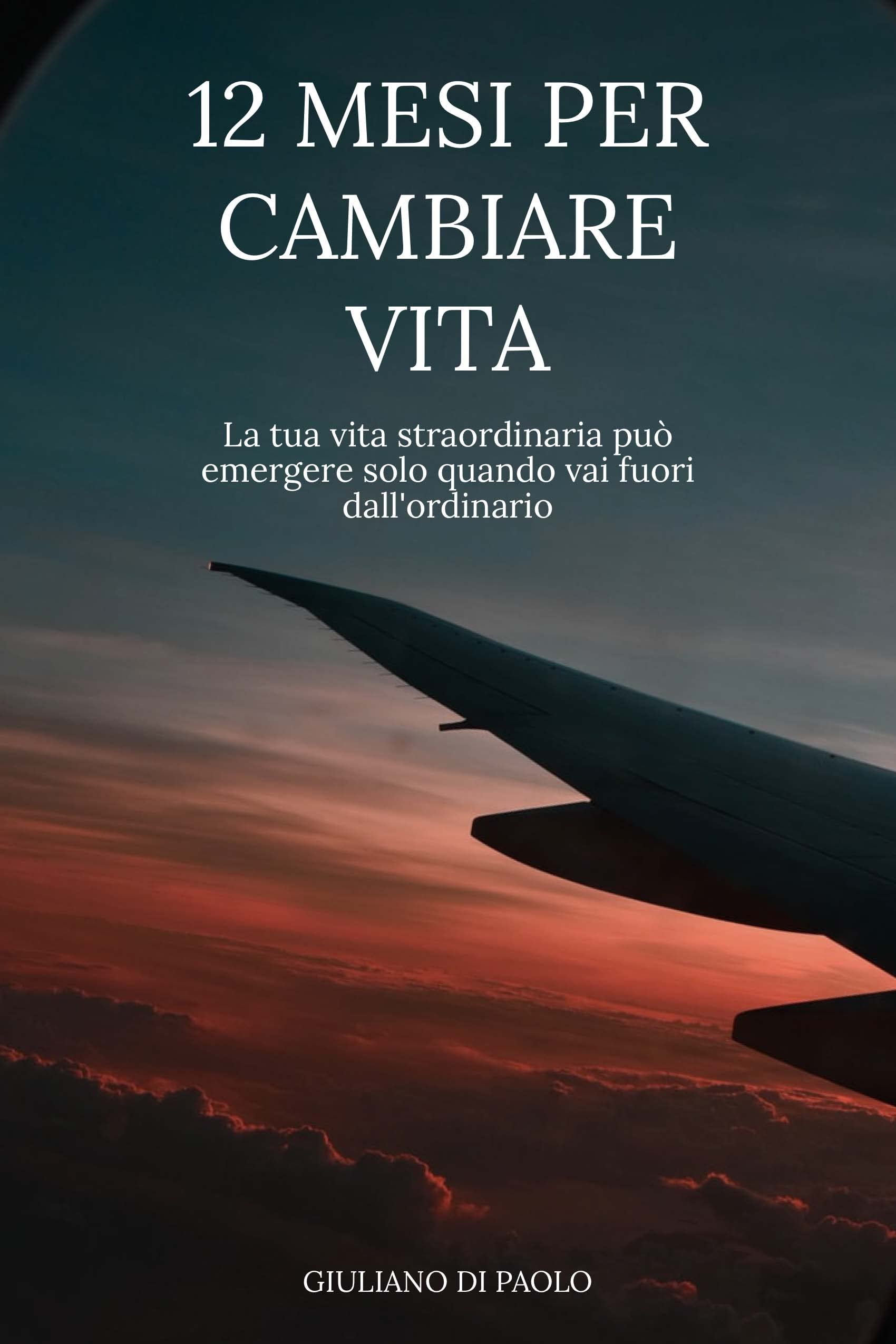12 Mesi per Cambiare Vita : La tua vita straordinaria può emergere solo ...