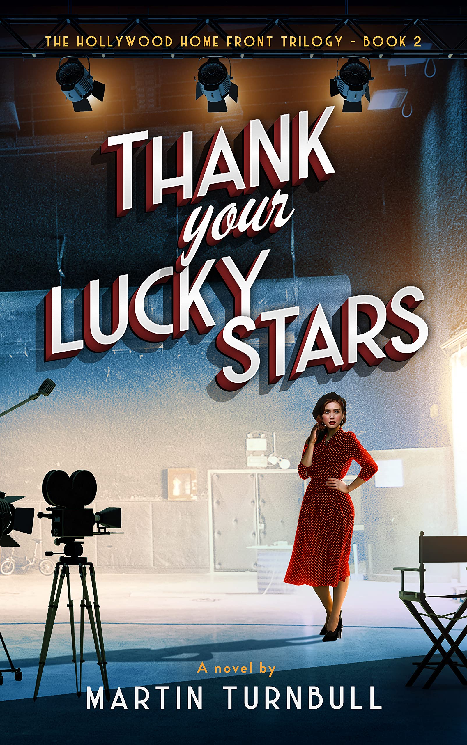 Thank Your Lucky Stars: A novel of World War II Hollywood