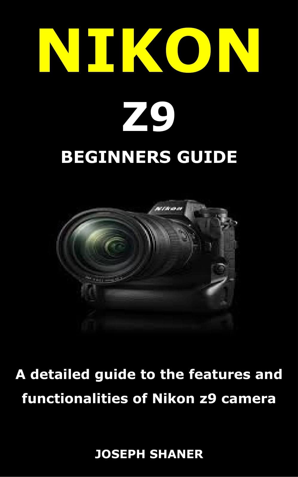 NIKON Z9 BEGINNERS GUIDE A detailed guide to the features and functionalities of Nikon z9