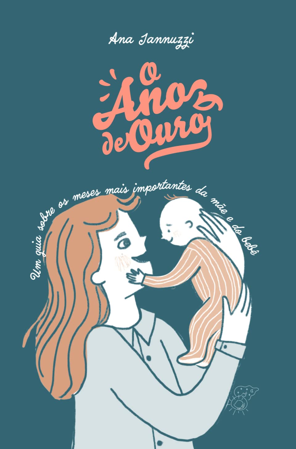 O ano de ouro: Um guia sobre os meses mais importantes da mãe e do bebê