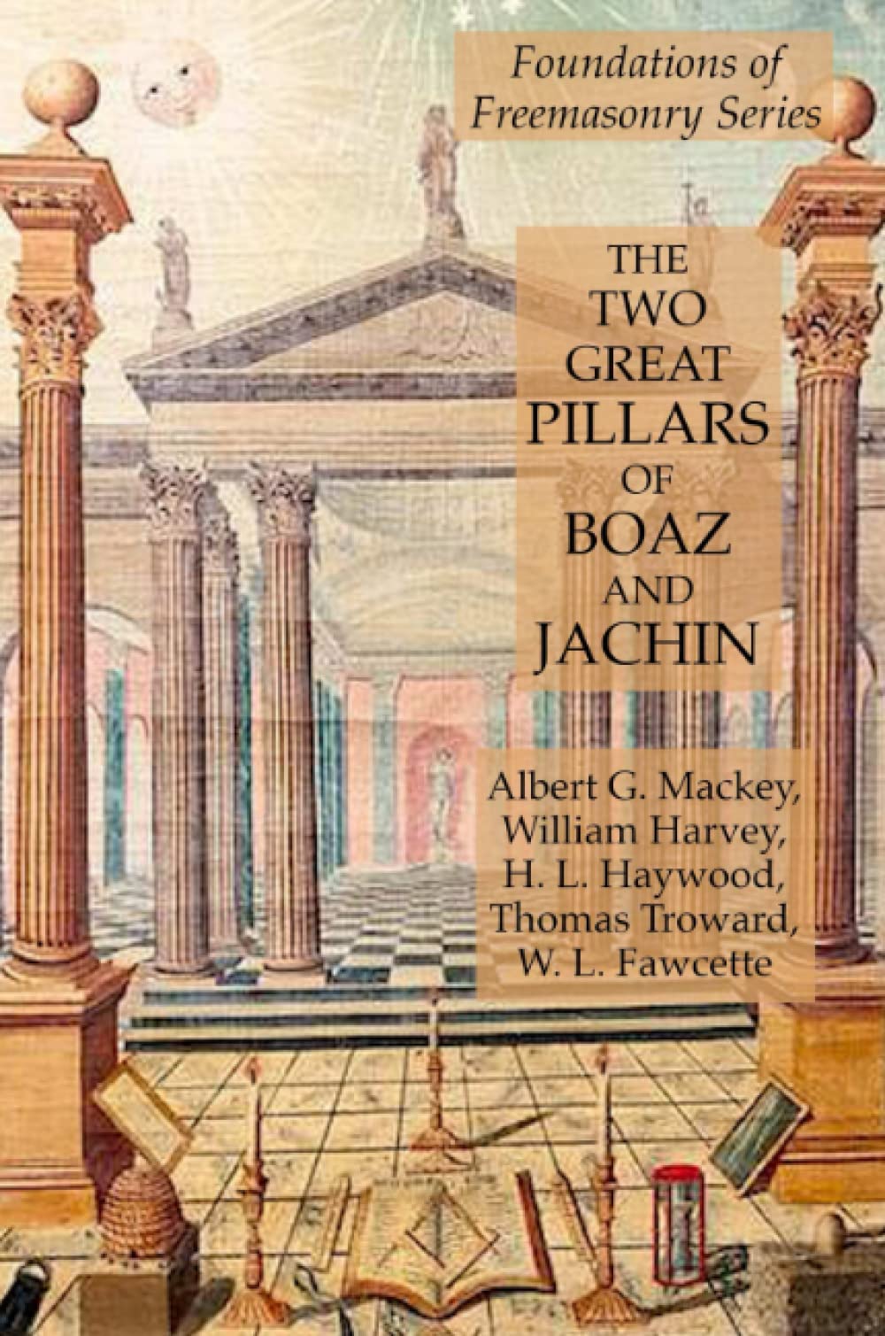 The Two Great Pillars of Boaz and Jachin Foundations of Freemasonry