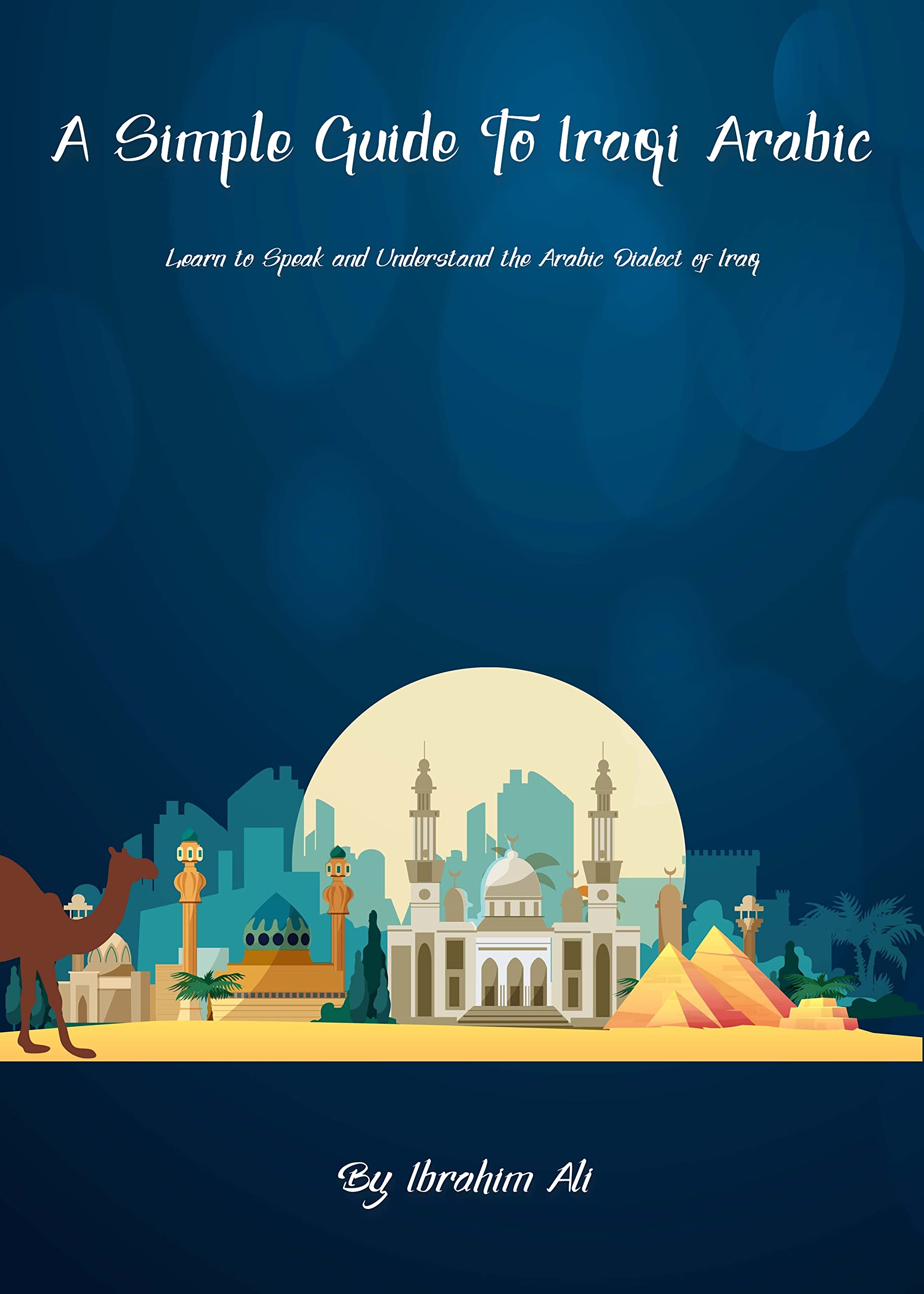 A Simple Guide To Iraqi Arabic Learn to Speak and Understand the