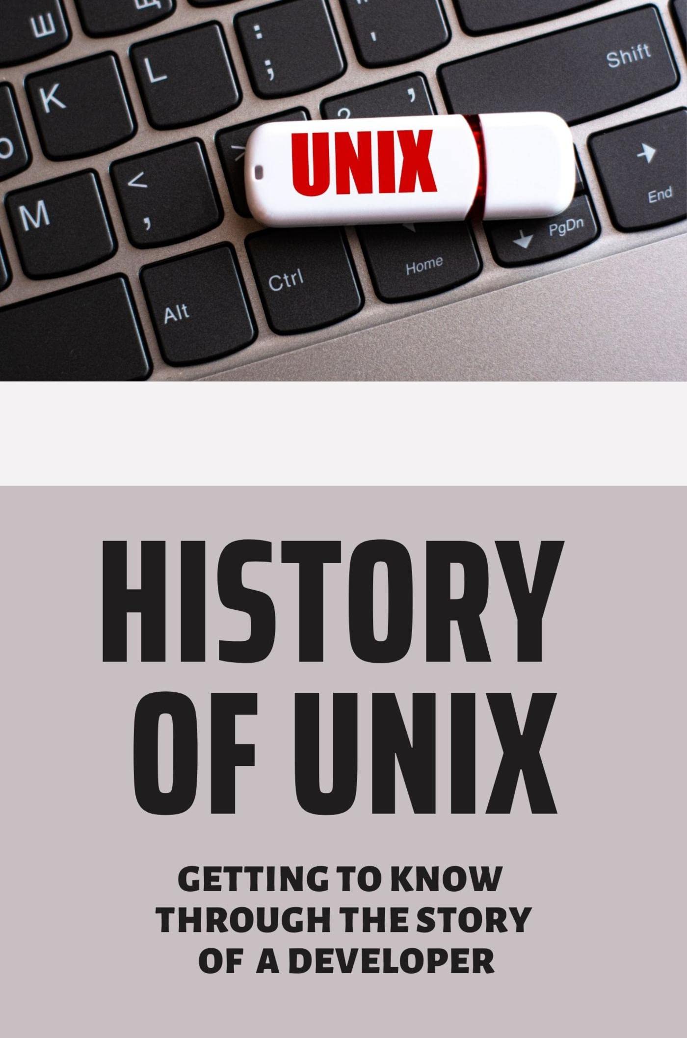 History Of Unix: Getting To Know Through The Story Of A Developer by ...