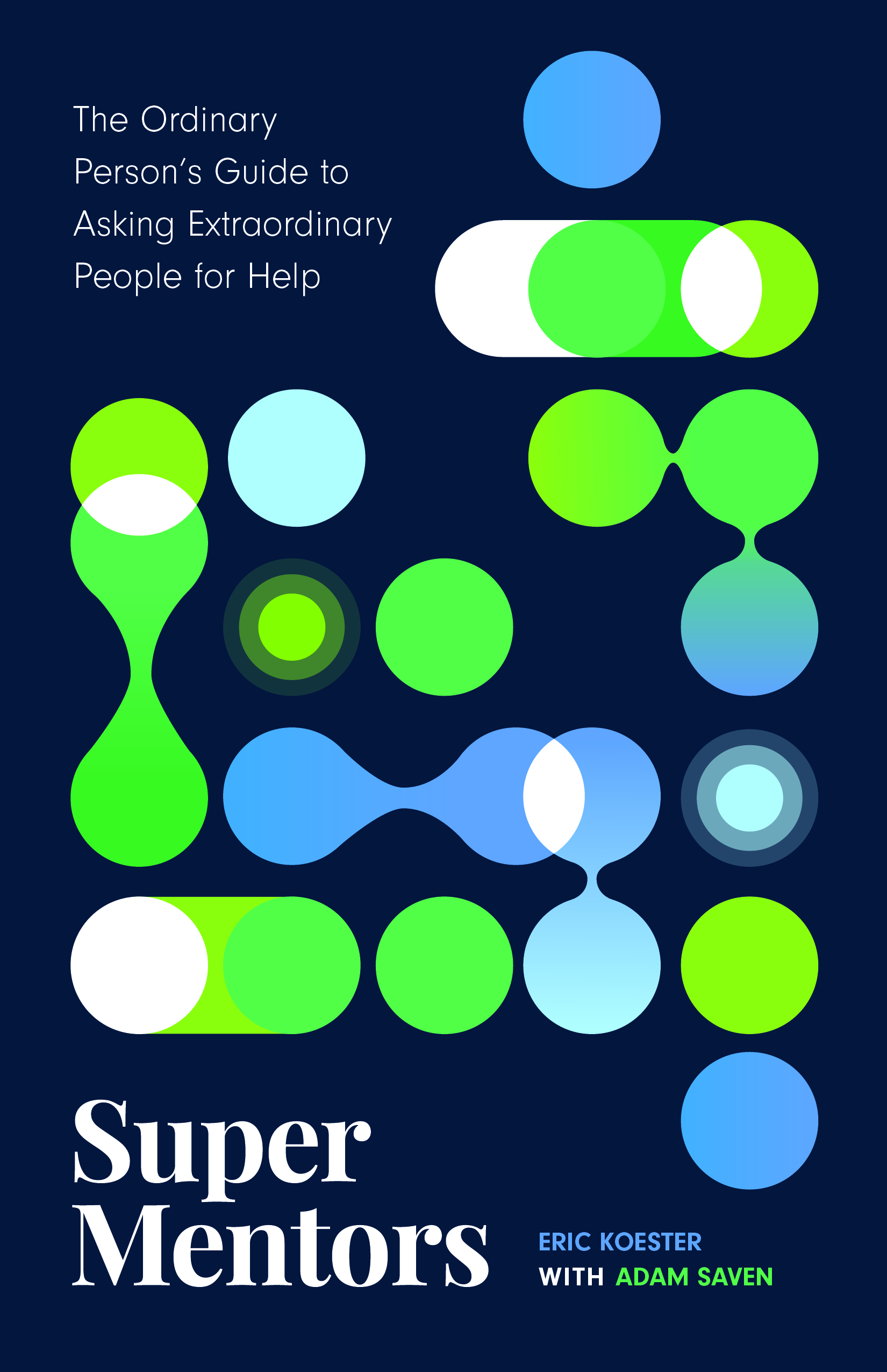 Super Mentors: The Ordinary Person's Guide to Asking Extraordinary People for Help