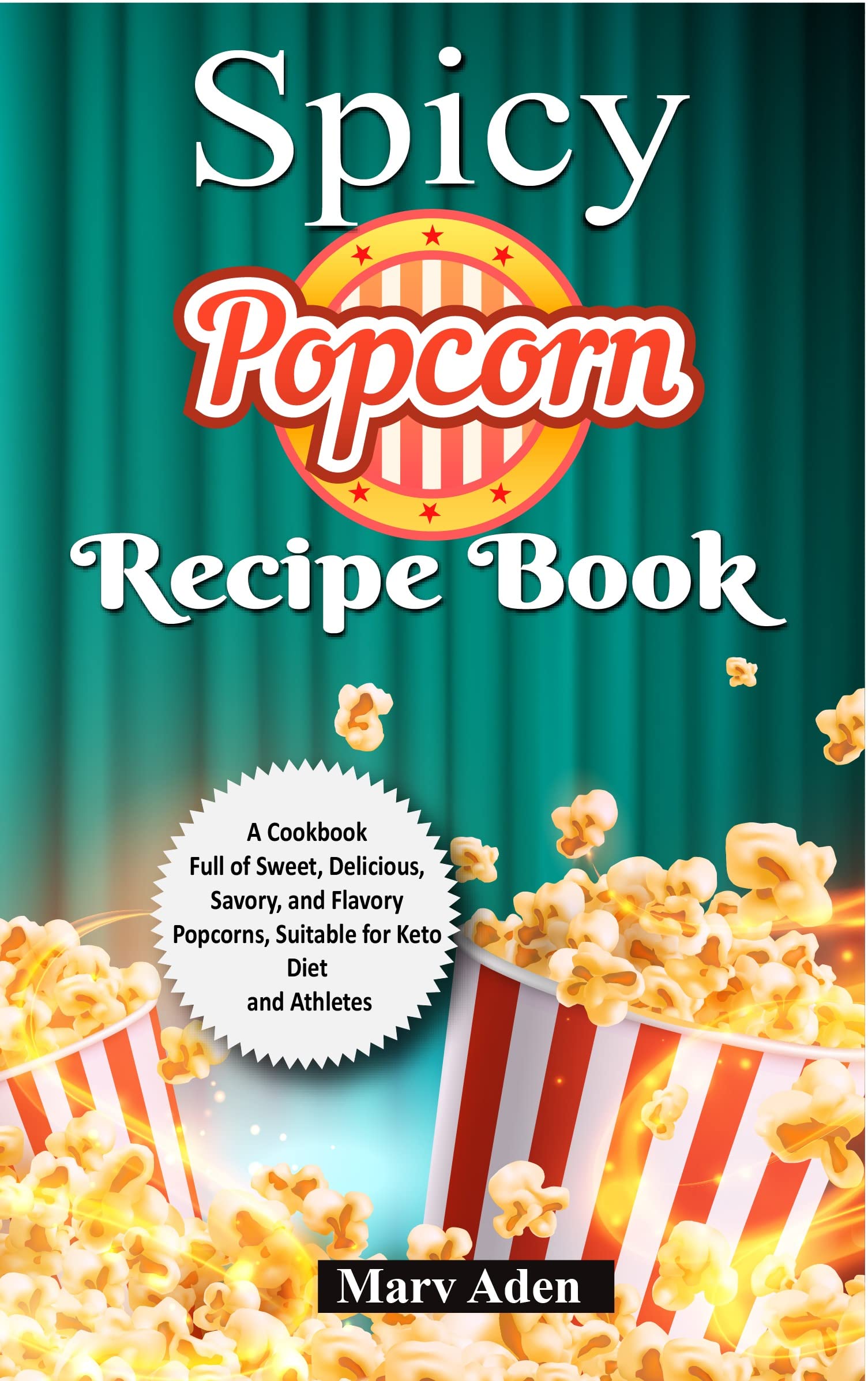 Spicy Popcorn Recipe Book A Cookbook Full of Sweet, Delicious, Savory