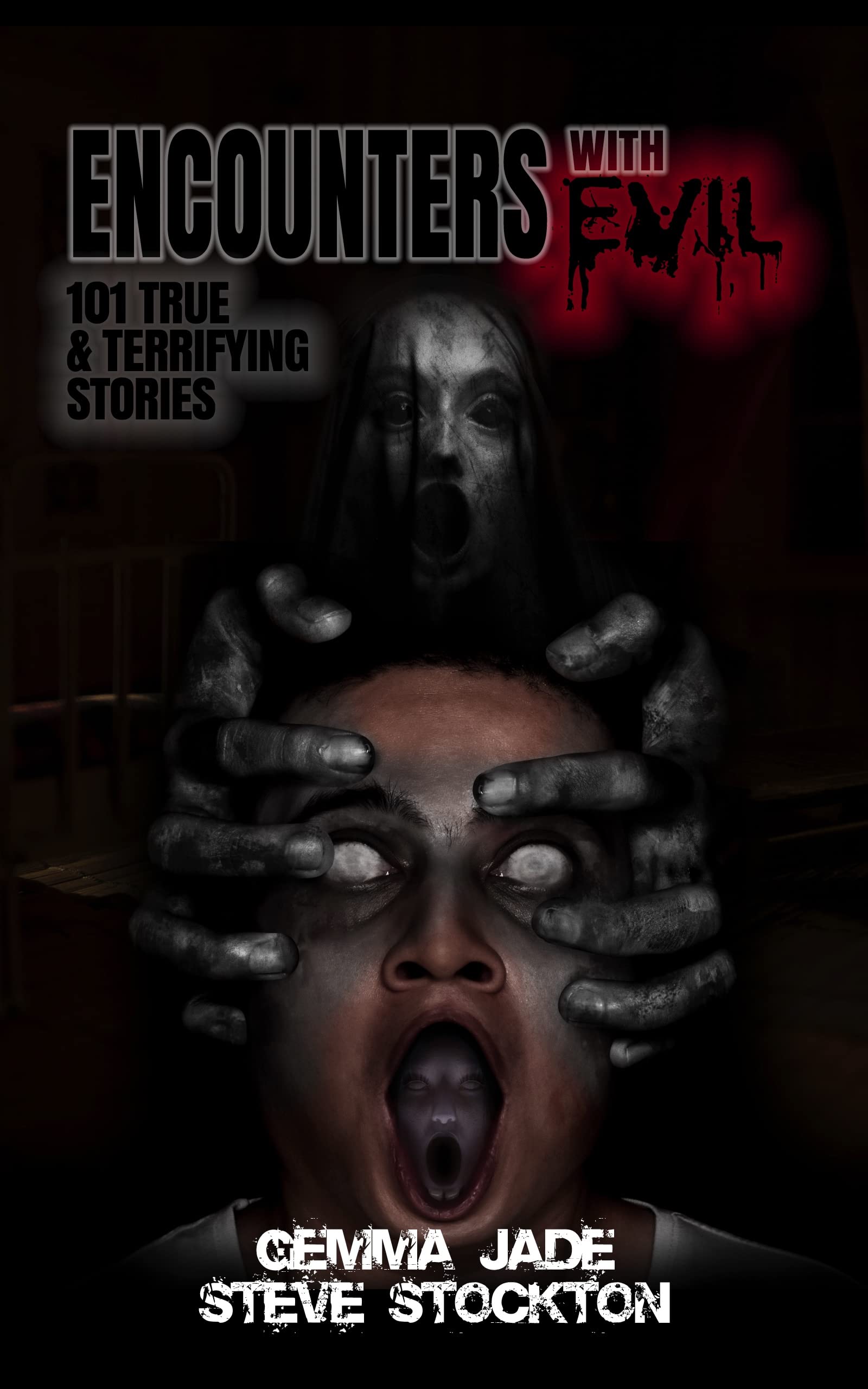 Encounters with Evil: 101 True & Terrifying Stories
