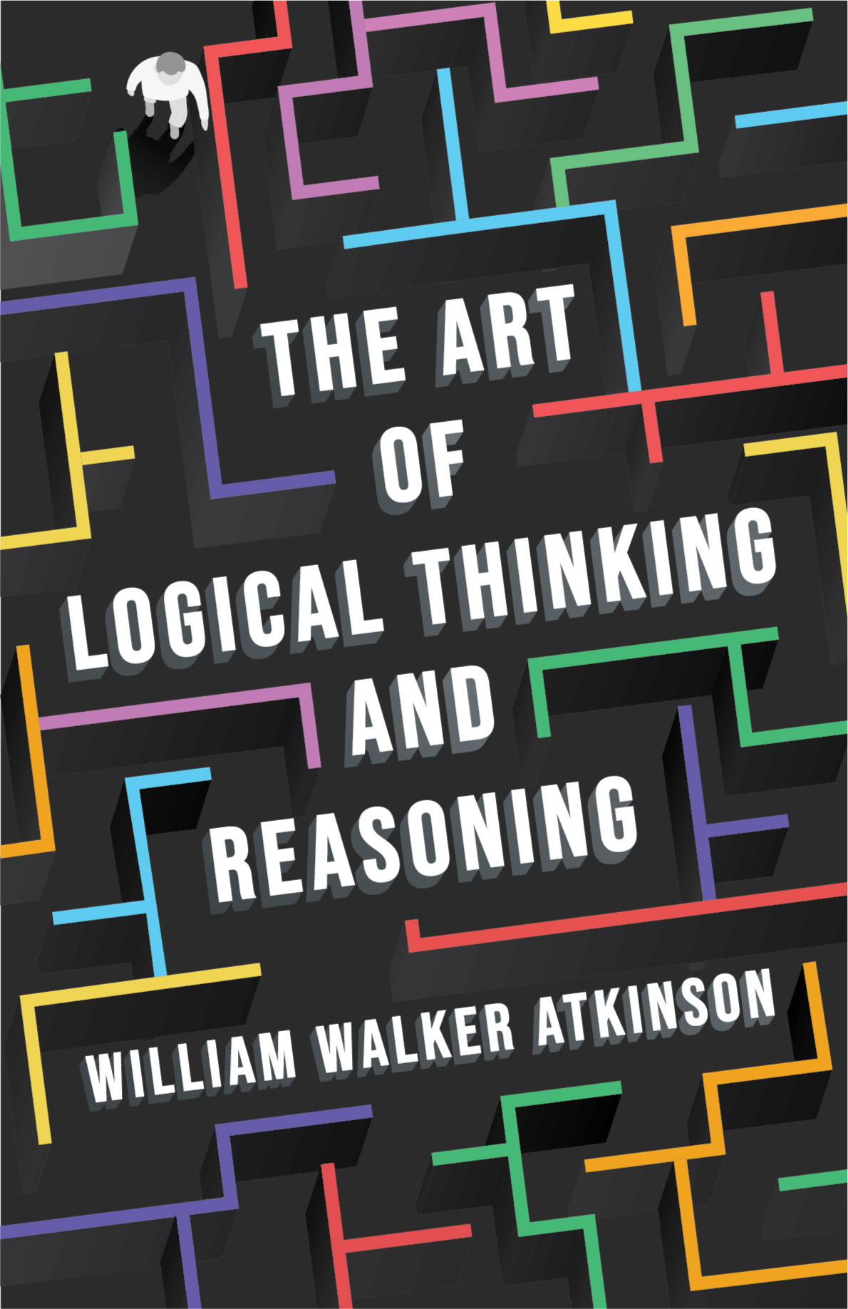 The art of Logical Thinking and Reasoning by William Walker Atkinson ...