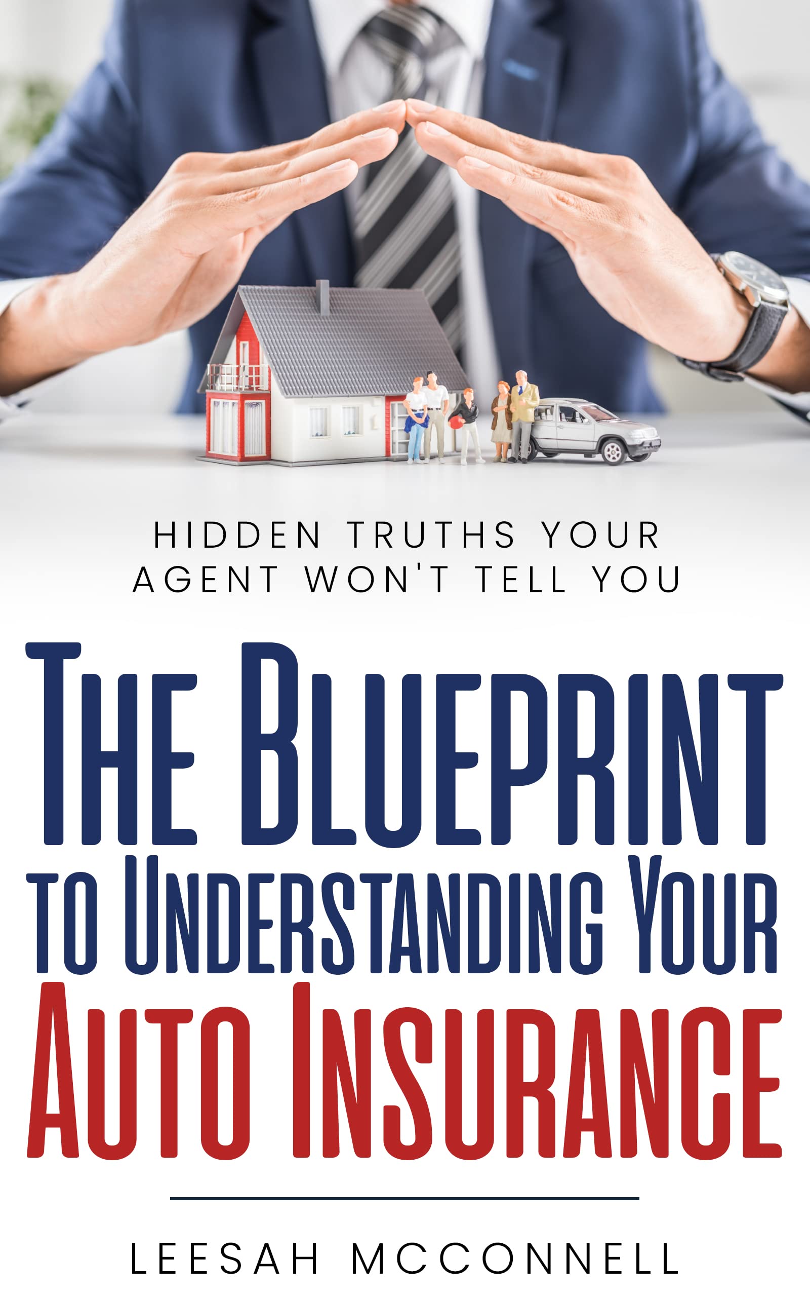 THE BLUEPRINT TO UNDERSTANDING YOUR AUTO INSURANCE Hidden Truths Your