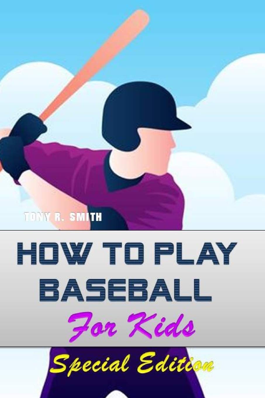 How to play Baseball for Kids Special Edition by Tony R. Smith Goodreads