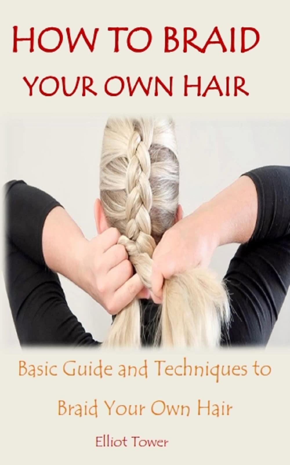 HOW TO BRAID YOUR OWN HAIR Basic Guide and Techniques to Braid Your
