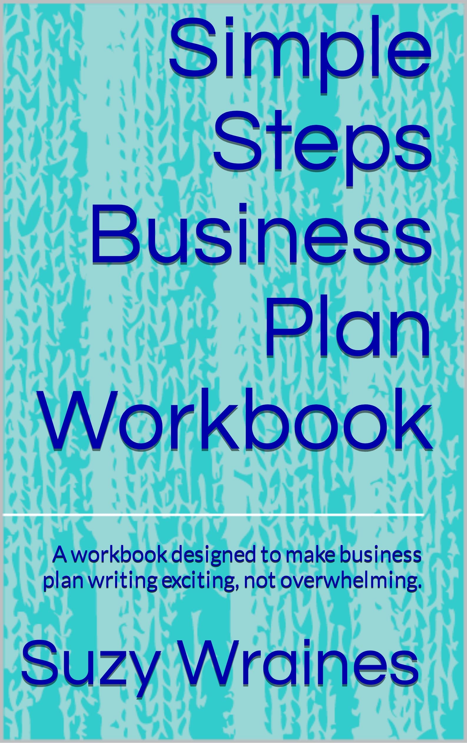 Starting A Business Simple Steps Business Plan Workbook A workbook