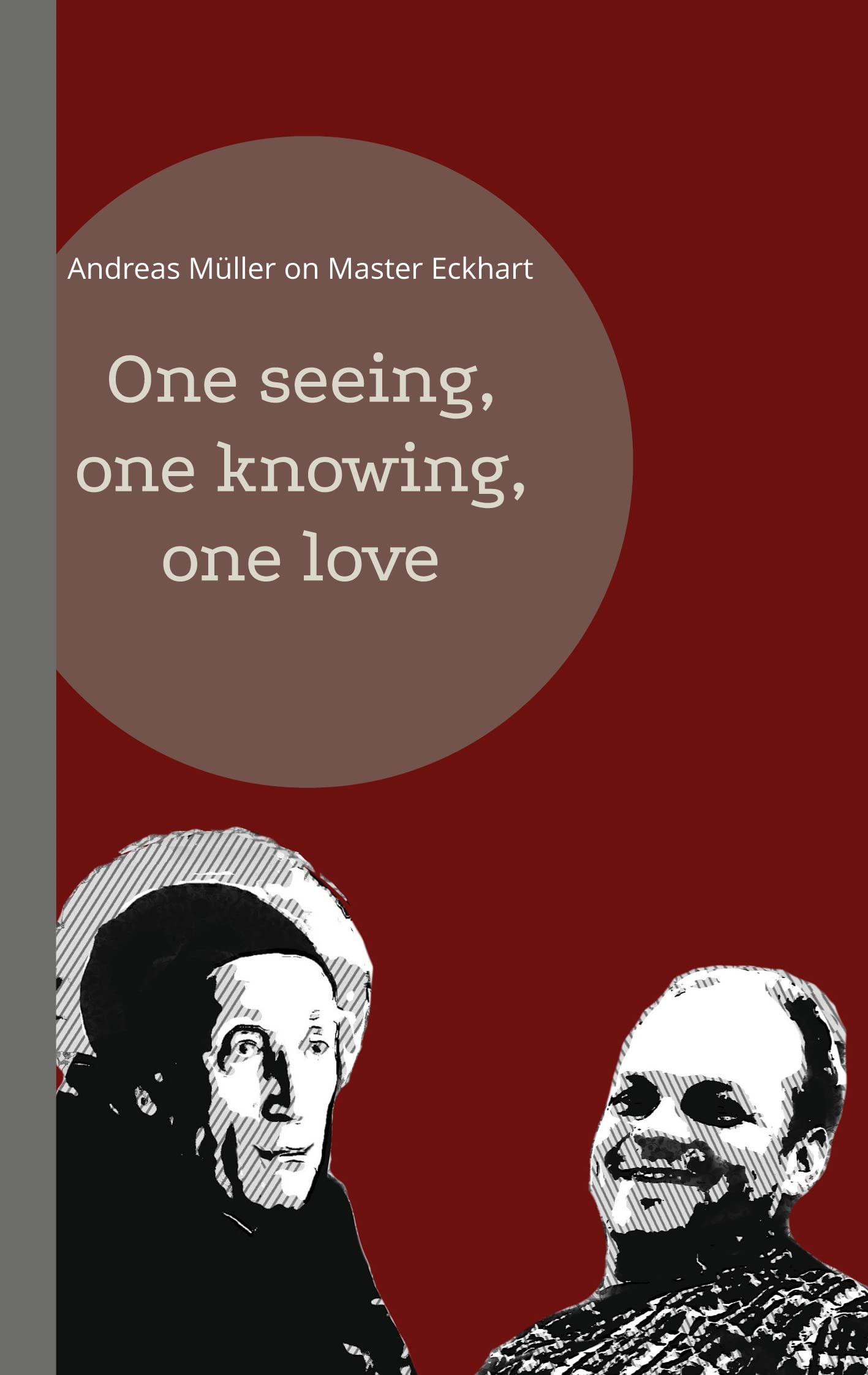 One seeing, one knowing, one love: Andreas Müller on Master Eckhart