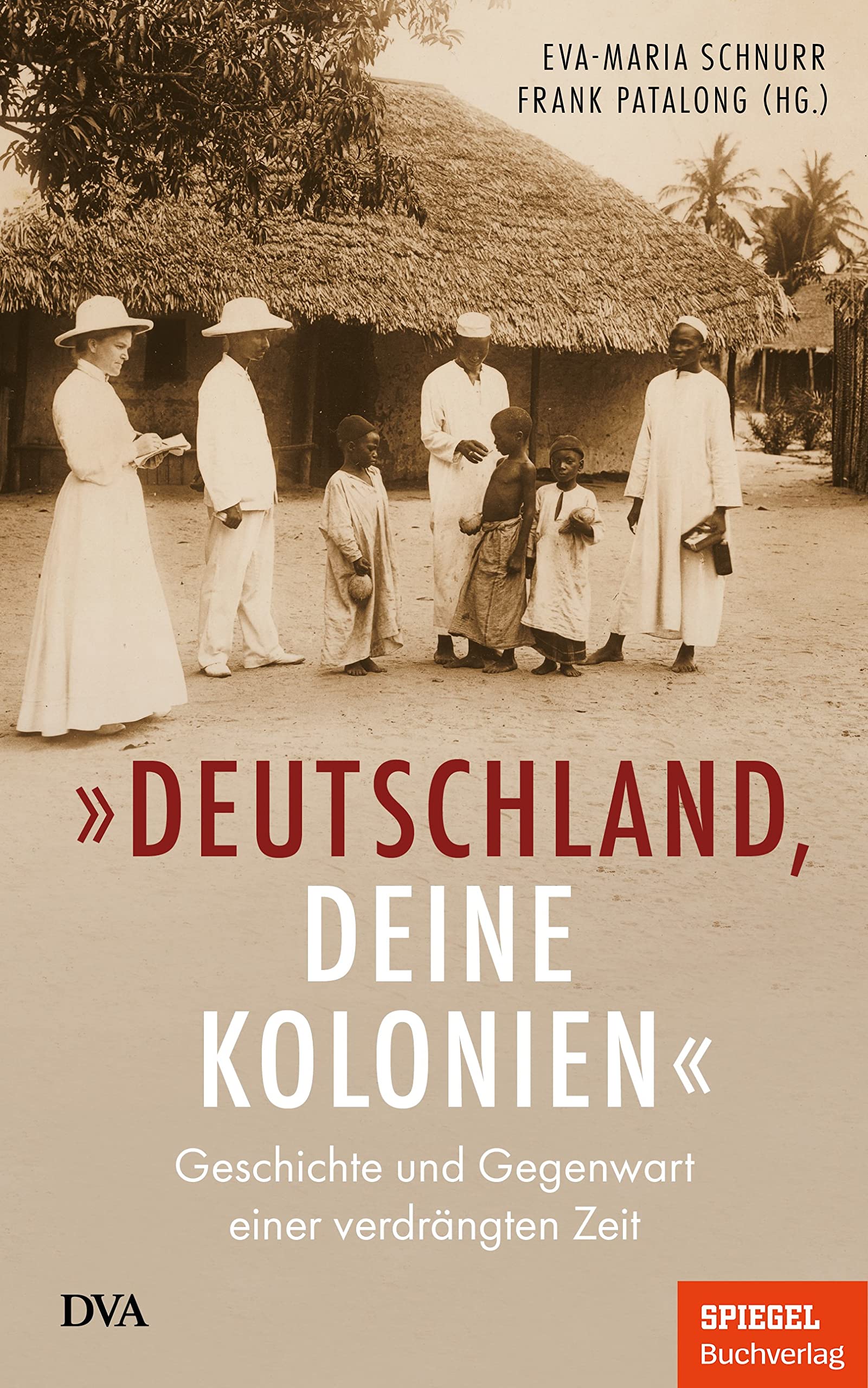 „Deutschland, deine Kolonien“: Geschichte und Gegenwart einer verdrängten Zeit