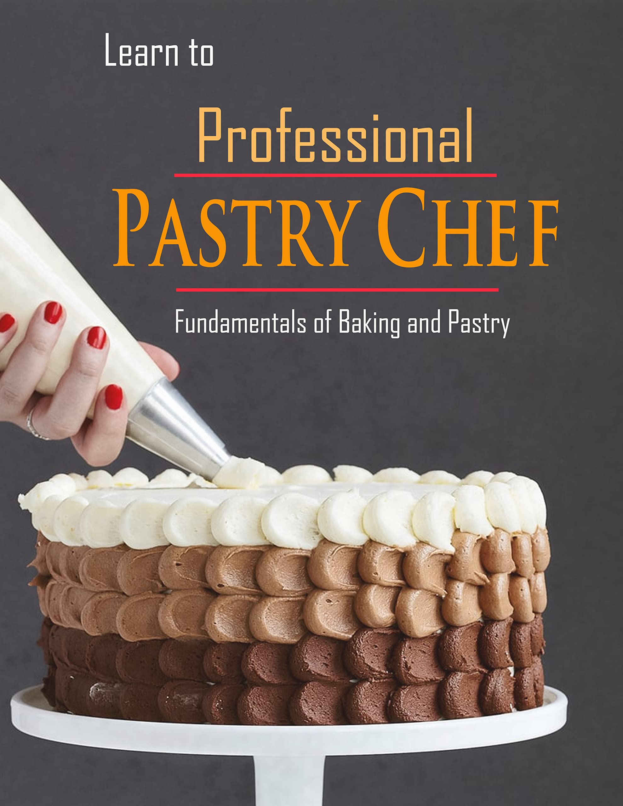 Learn to Professional Pastry Chef with Fundamentals of Baking and