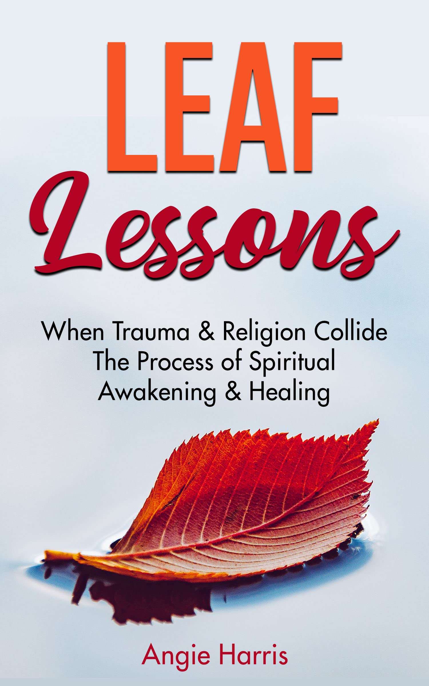 Leaf Lessons: When Trauma & Religion Collide, The Process of Spiritual ...