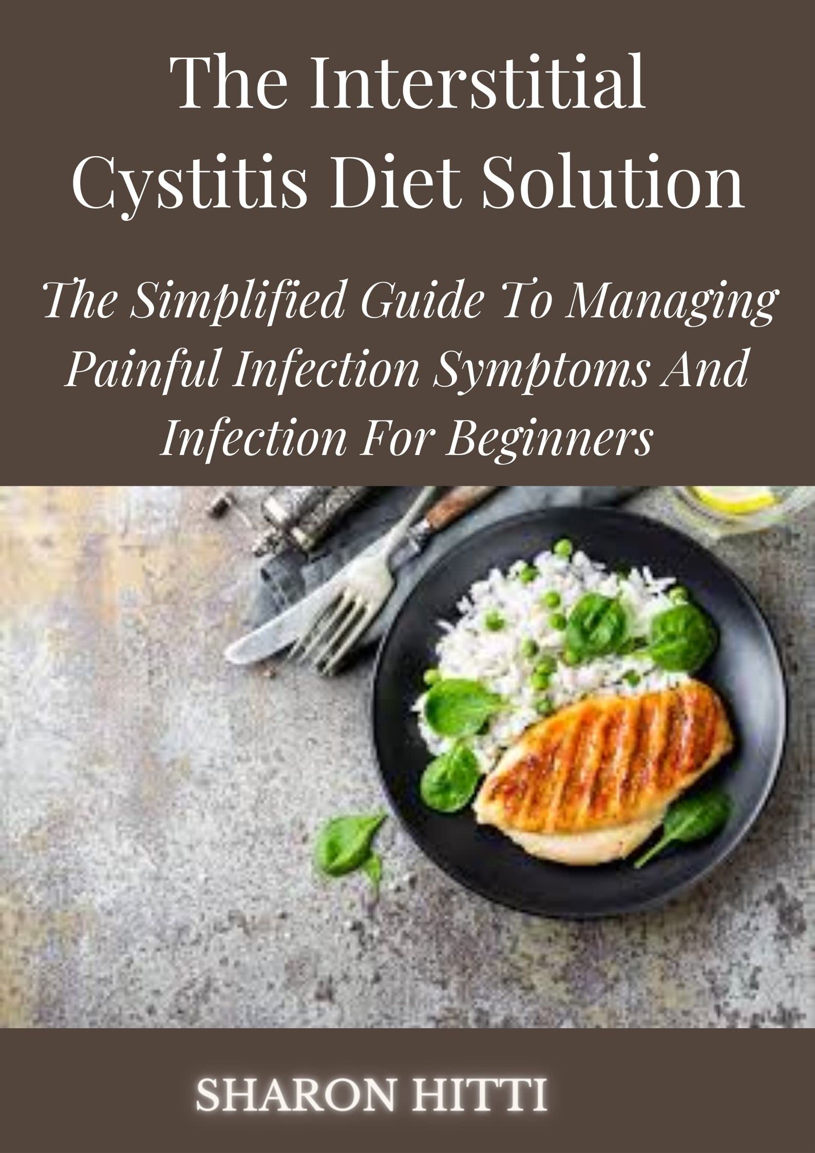 The Interstitial Cystitis Diet Solution The Simplified Guide To Managing Painful Infection