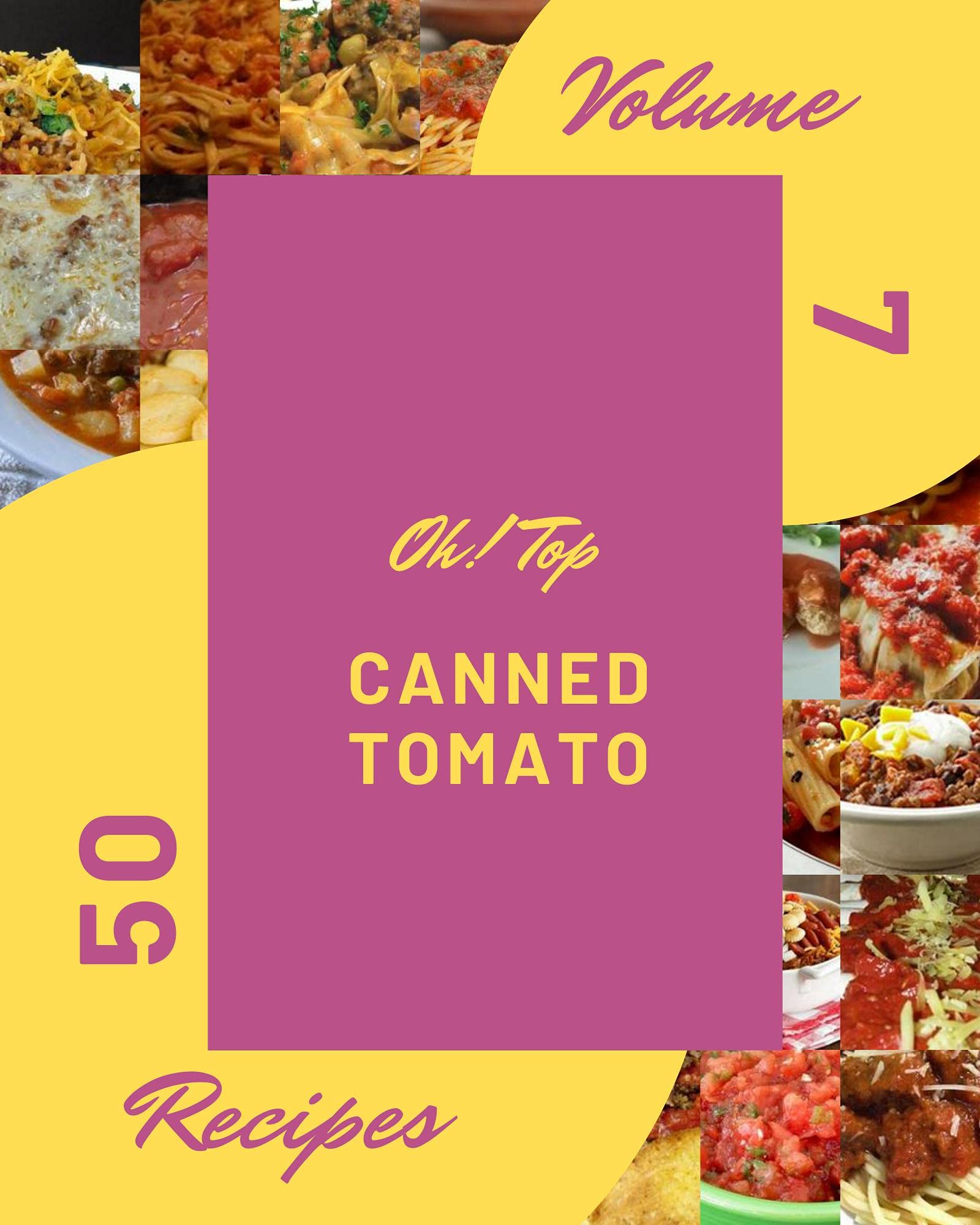Oh! Top 50 Canned Tomato Recipes Volume 7 Bestever Canned Tomato