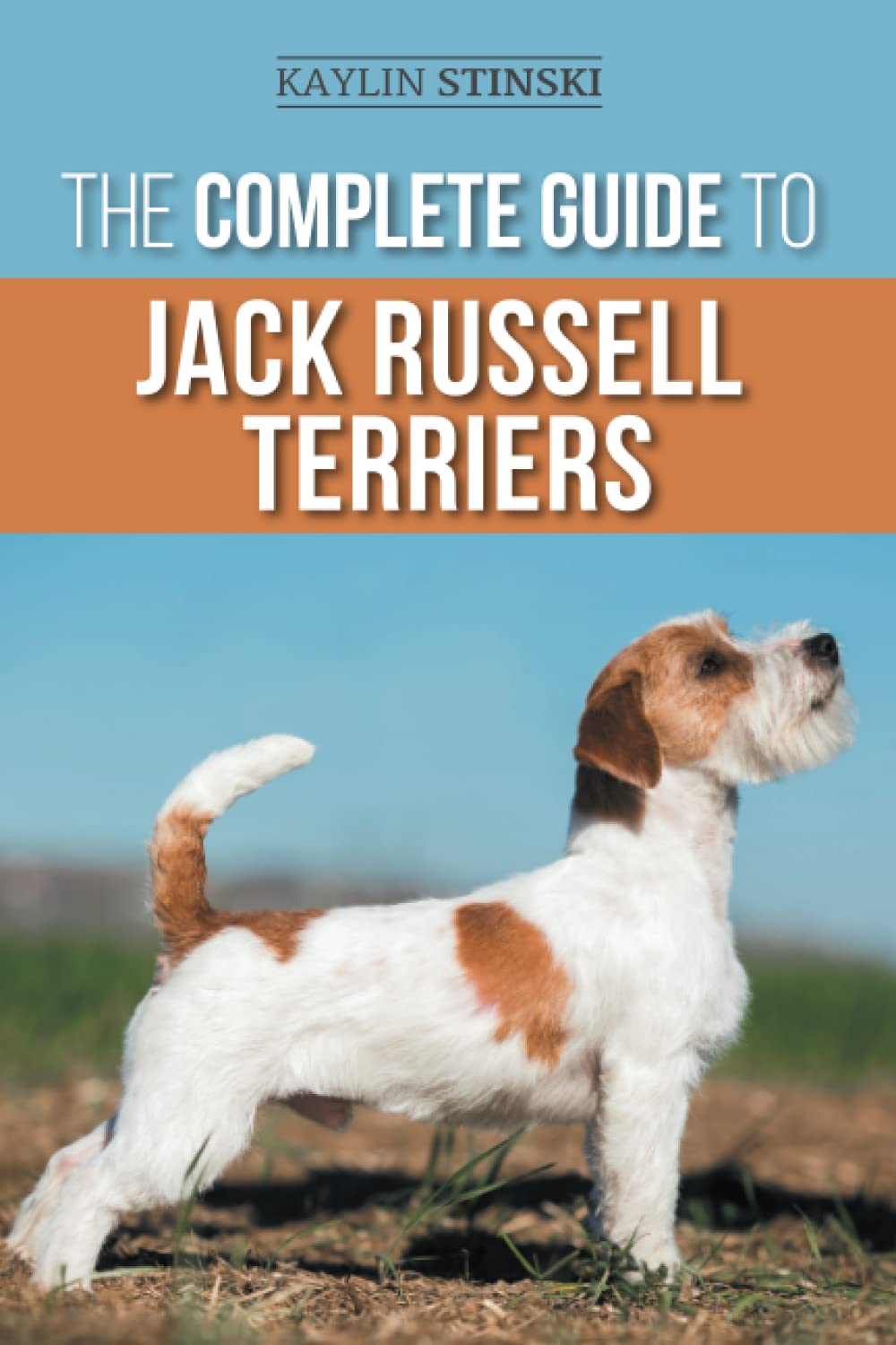 The Complete Guide to Jack Russell Terriers Selecting, Preparing for