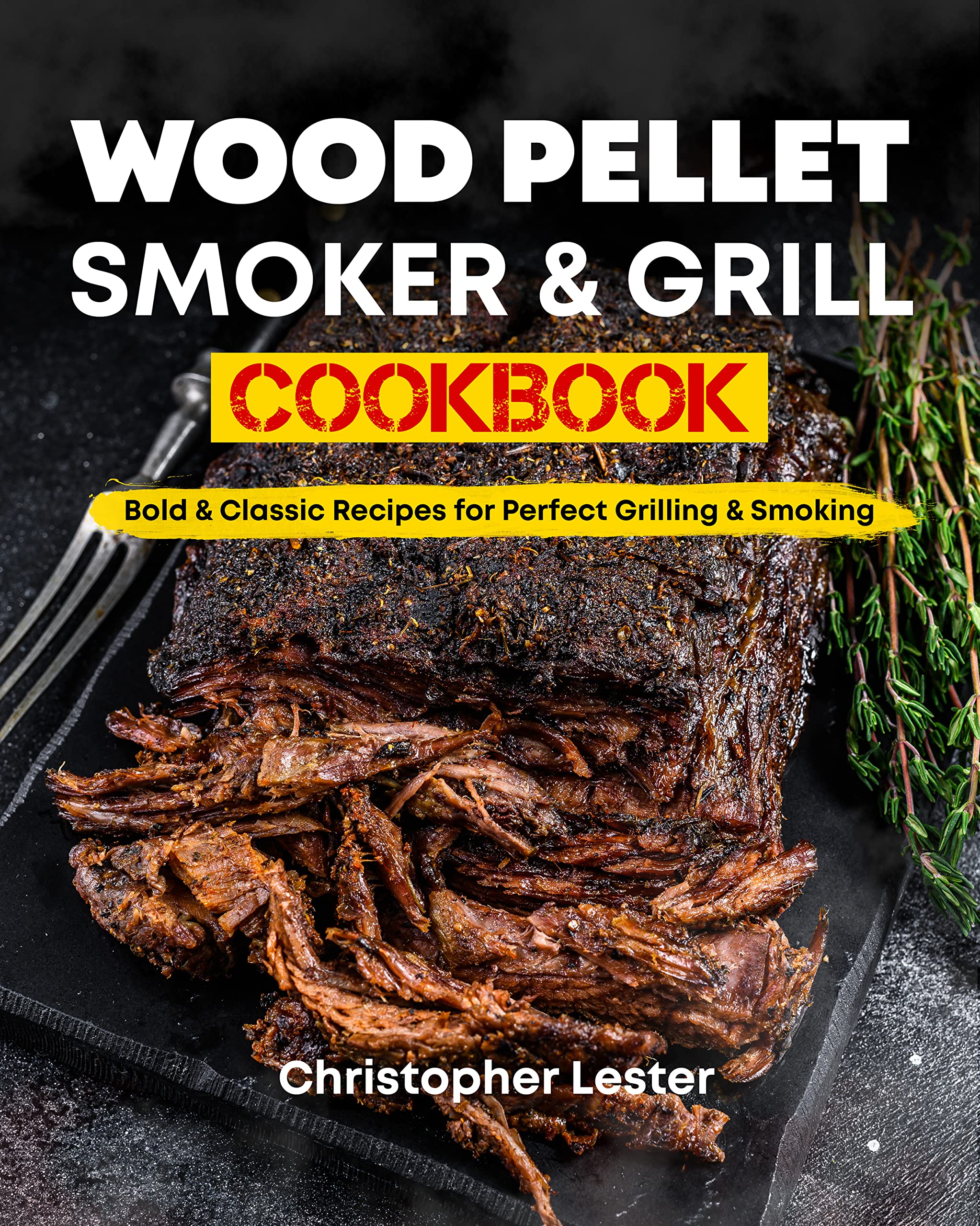 Wood Pellet Grill & Smoker Cookbook Bold & Classic Recipes for Perfect