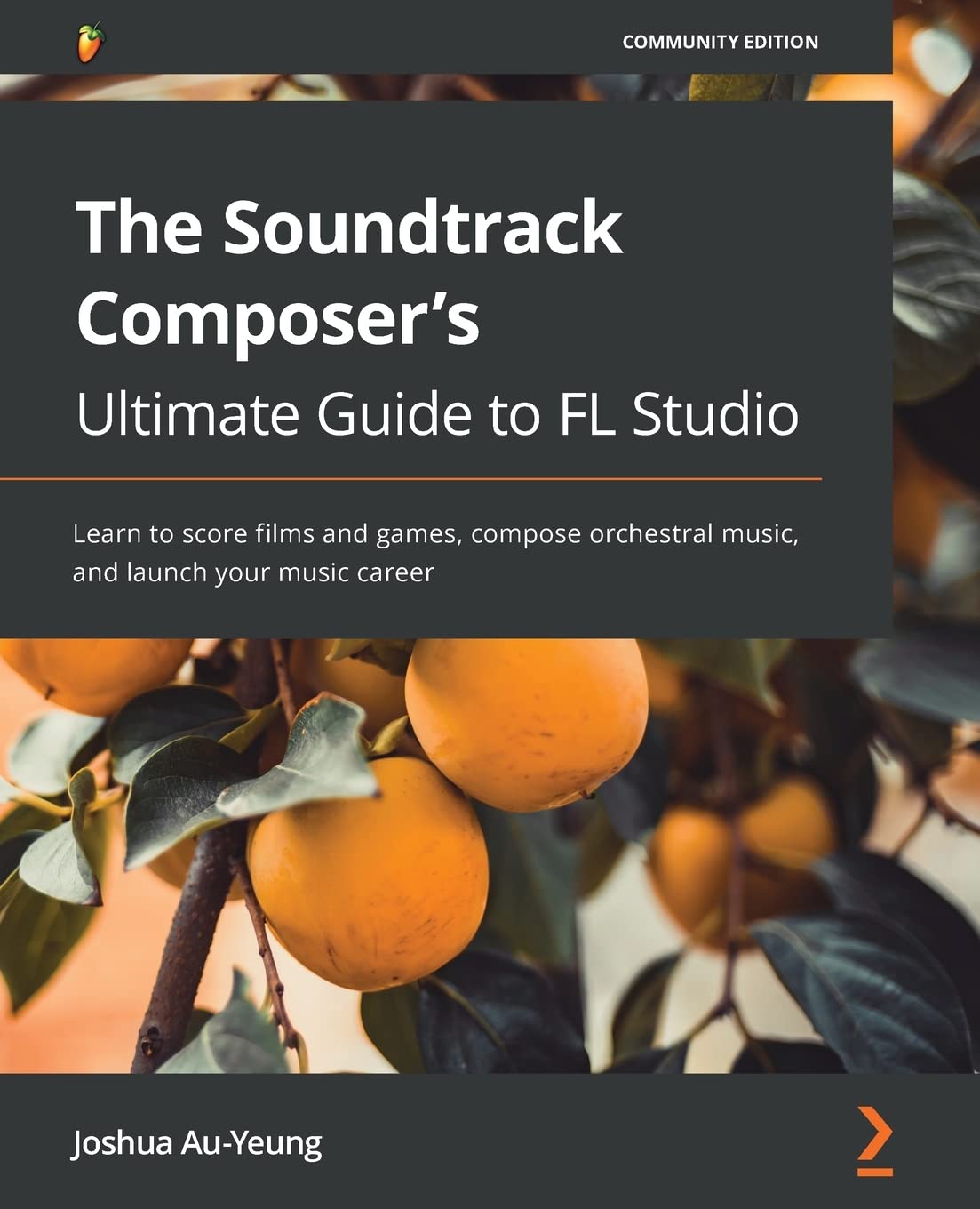 The Soundtrack Composer's Ultimate Guide to FL Studio Learn to score films and games, compose