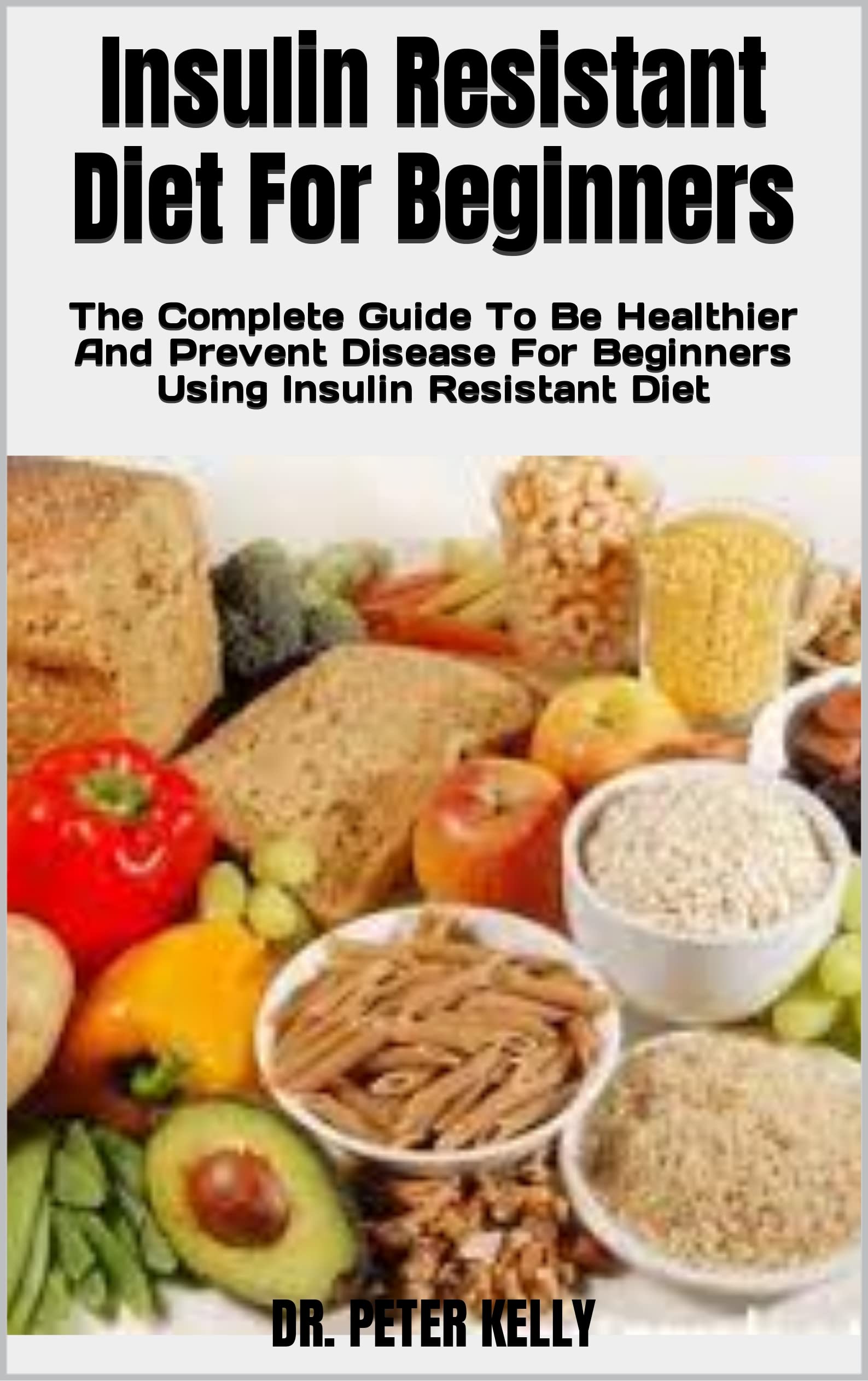 Insulin Resistant Diet For Beginners The Complete Guide To Be