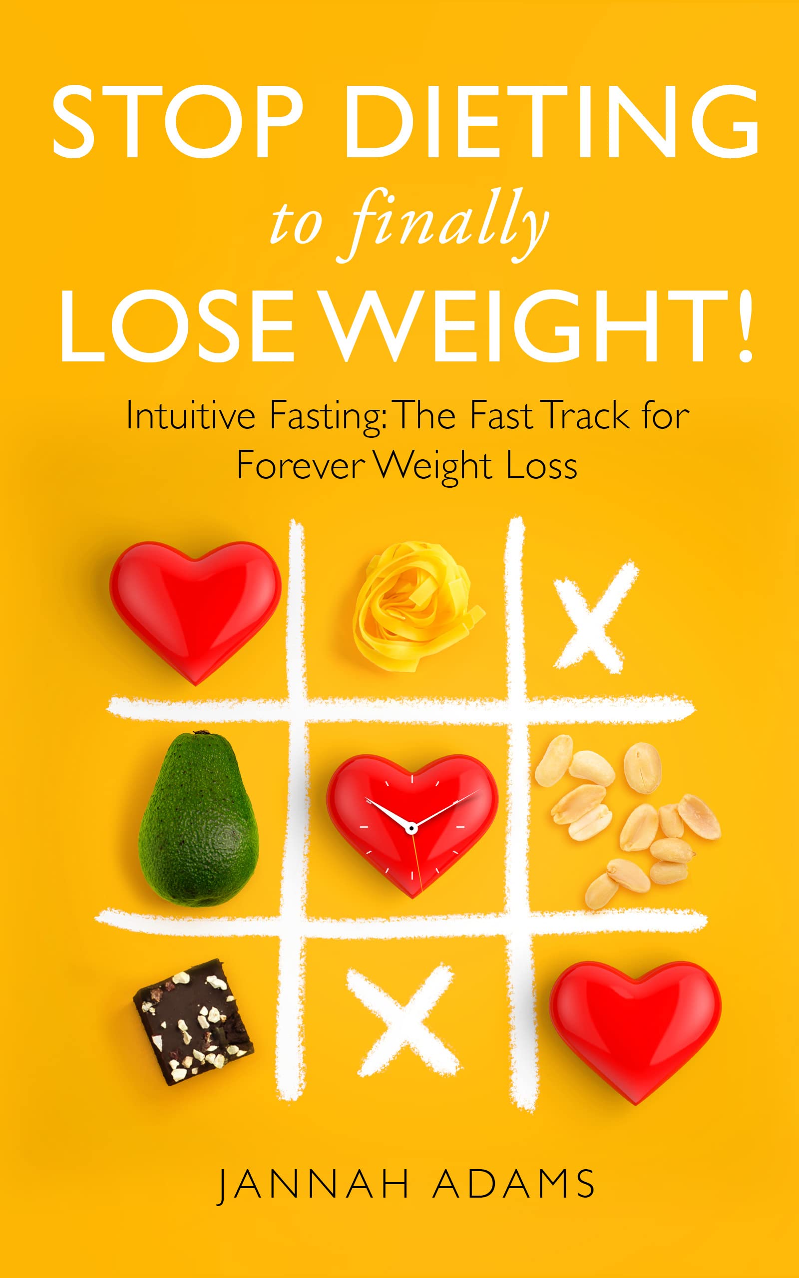 Stop Dieting to Finally Lose Weight!: Intuitive Fasting: The Fast Track for Weight Loss